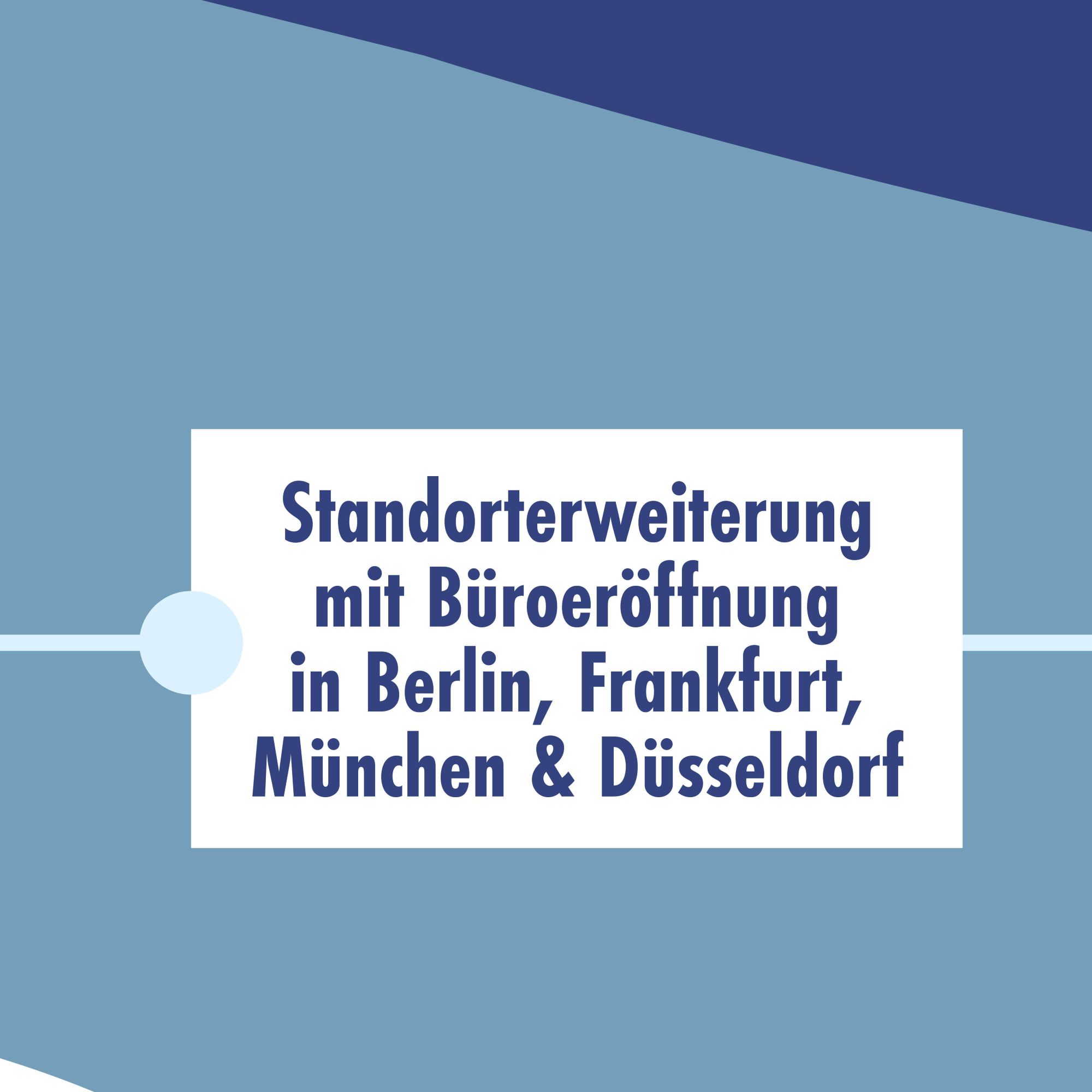 Standorterweiterung mit Büroeröffnung in Berlin, Frankfurt, München & Düsseldorf