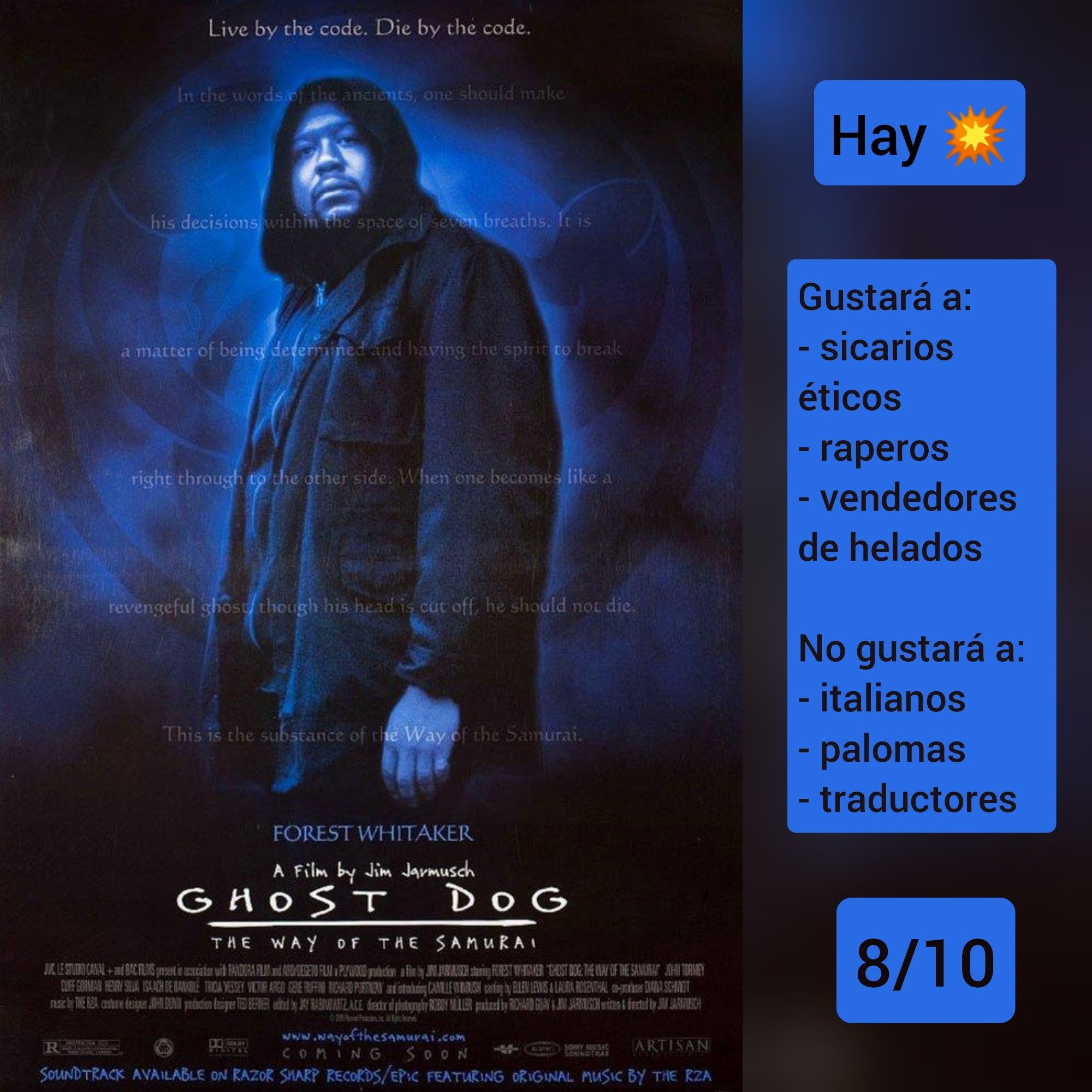 🍿Carátula de «Ghost Dog, el camino del samurái» (USA 1999) de Jim Jarmusch con Forest Whitaker

✅Hay tiros

♥️Gustará a: sicarios éticos, raperos, vendedores de helados
💔No gustará a: italianos, palomas, traductores

🎵8/10 (Notable)