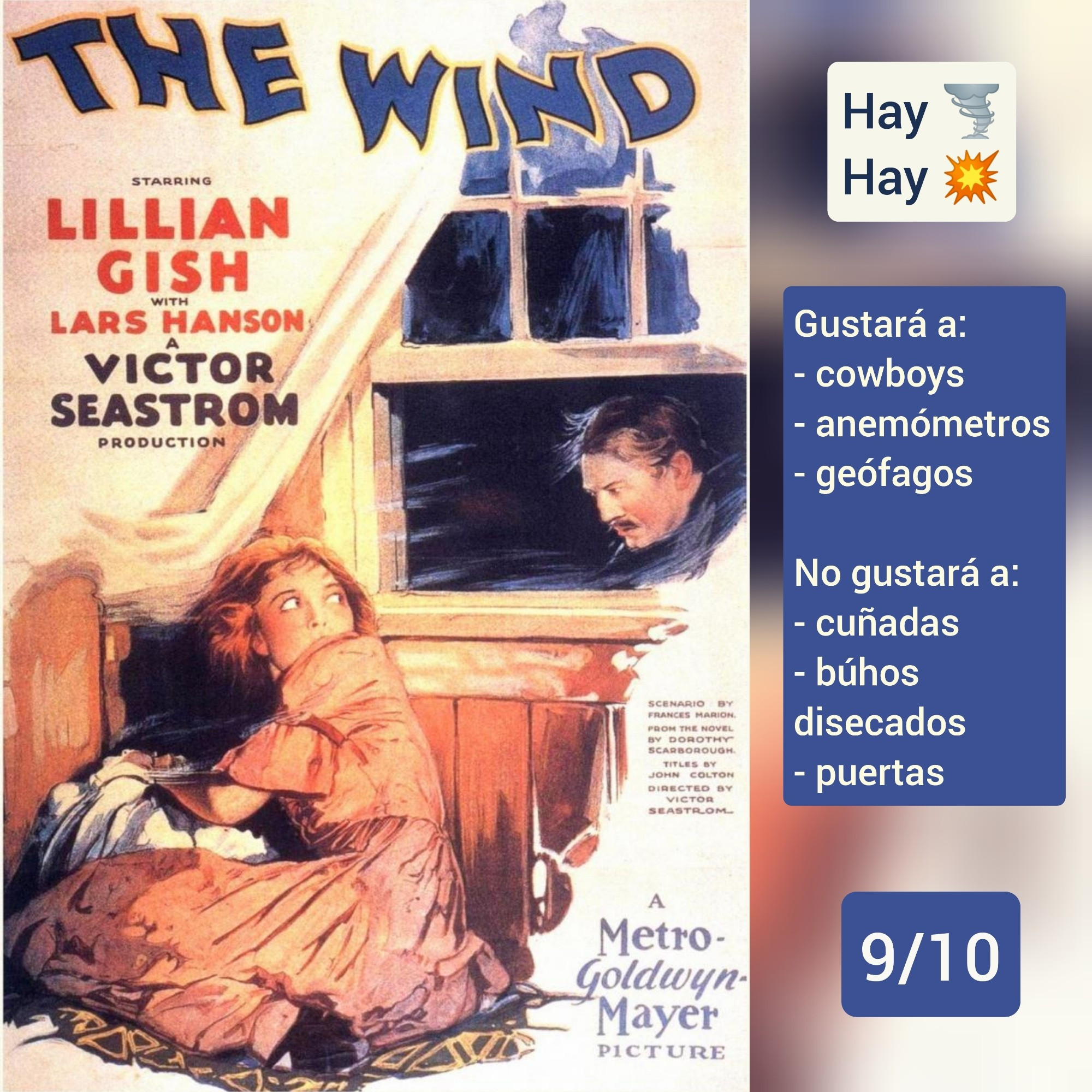 🍿Carátula de «El viento» (USA 1928) de Victor Sjöström con Lillian Gish.

✅Hay viento ✅Hay tiros

♥️Gustará a: cowboys, anemómetros, geófagos
💔No gustará a: cuñadas, búhos disecados, puertas

🎵9/10 (Excelente)