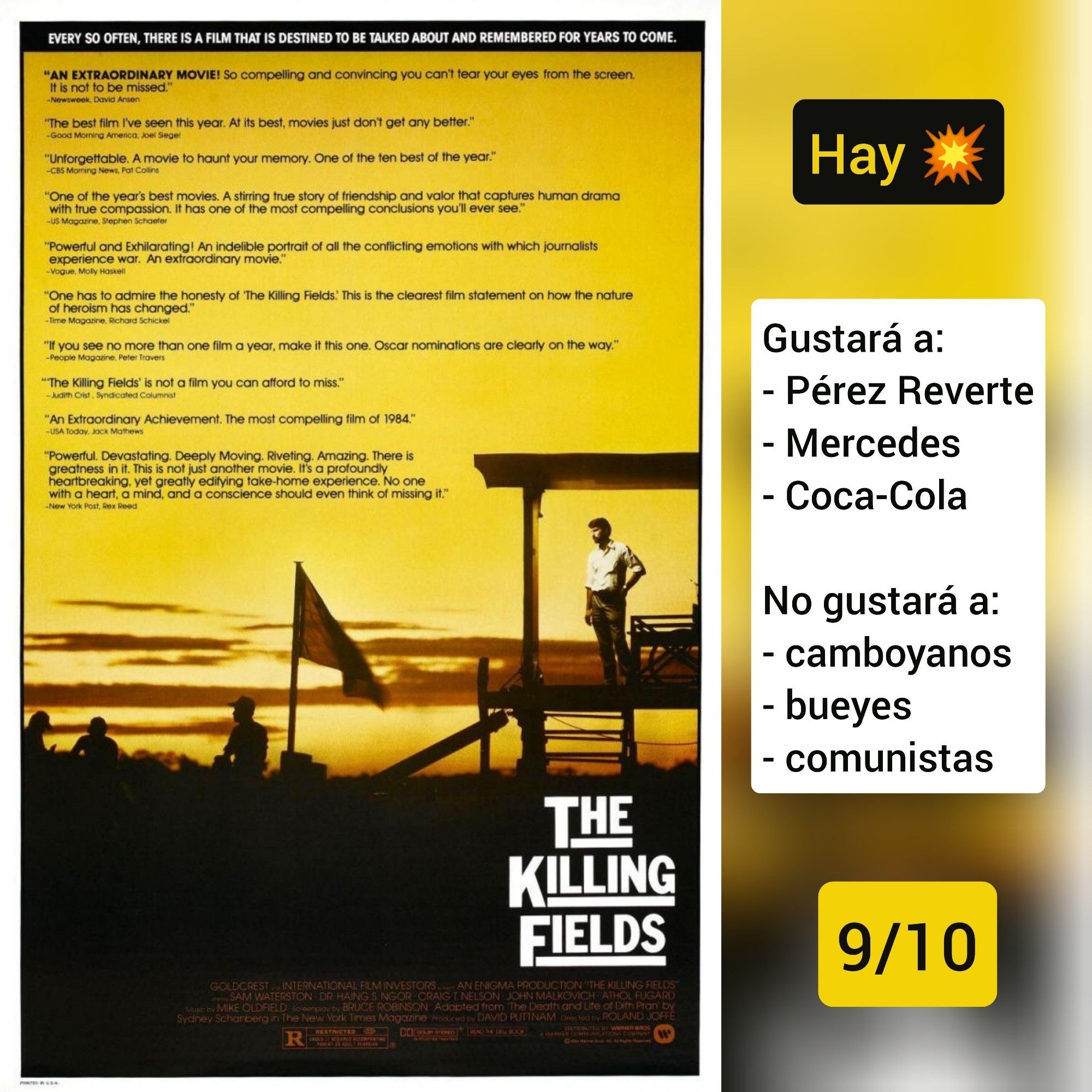 🍿Carátula de «Los gritos del silencio» (UK 1984) de Roland Joffé con Sam Waterston y Haing Ngor.

✅Hay tiros

♥️Gustará a: Pérez Reverte, Mercedes, Coca-Cola
💔No gustará a: camboyanos, bueyes, comunistas

🎵9/10 (Excelente)