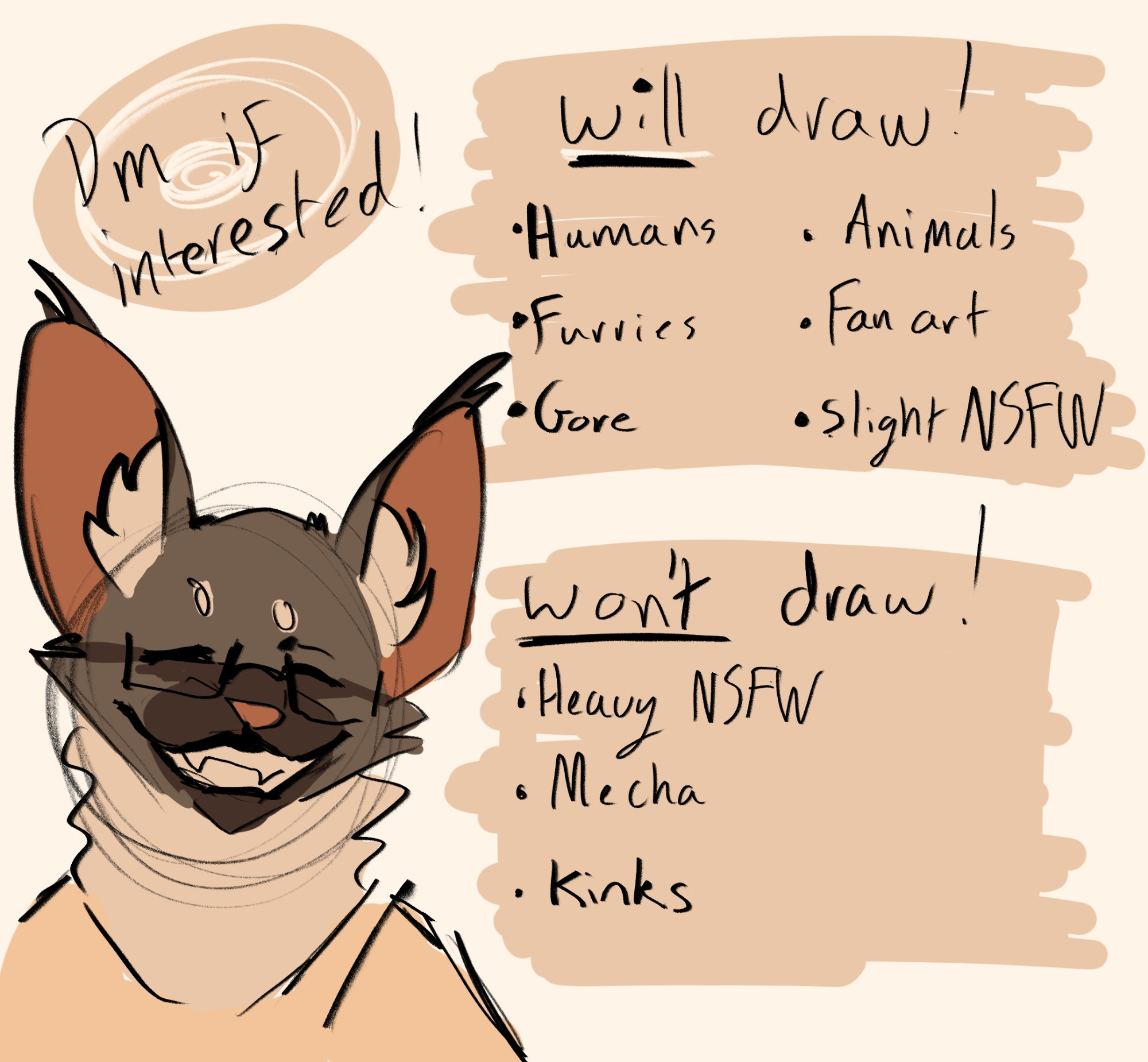 Will draw:
 Humans, Animals, Furries, Fanart, Gore and slight NSFW
Won't draw:
Heavy NSFW, Mecha or Kinks