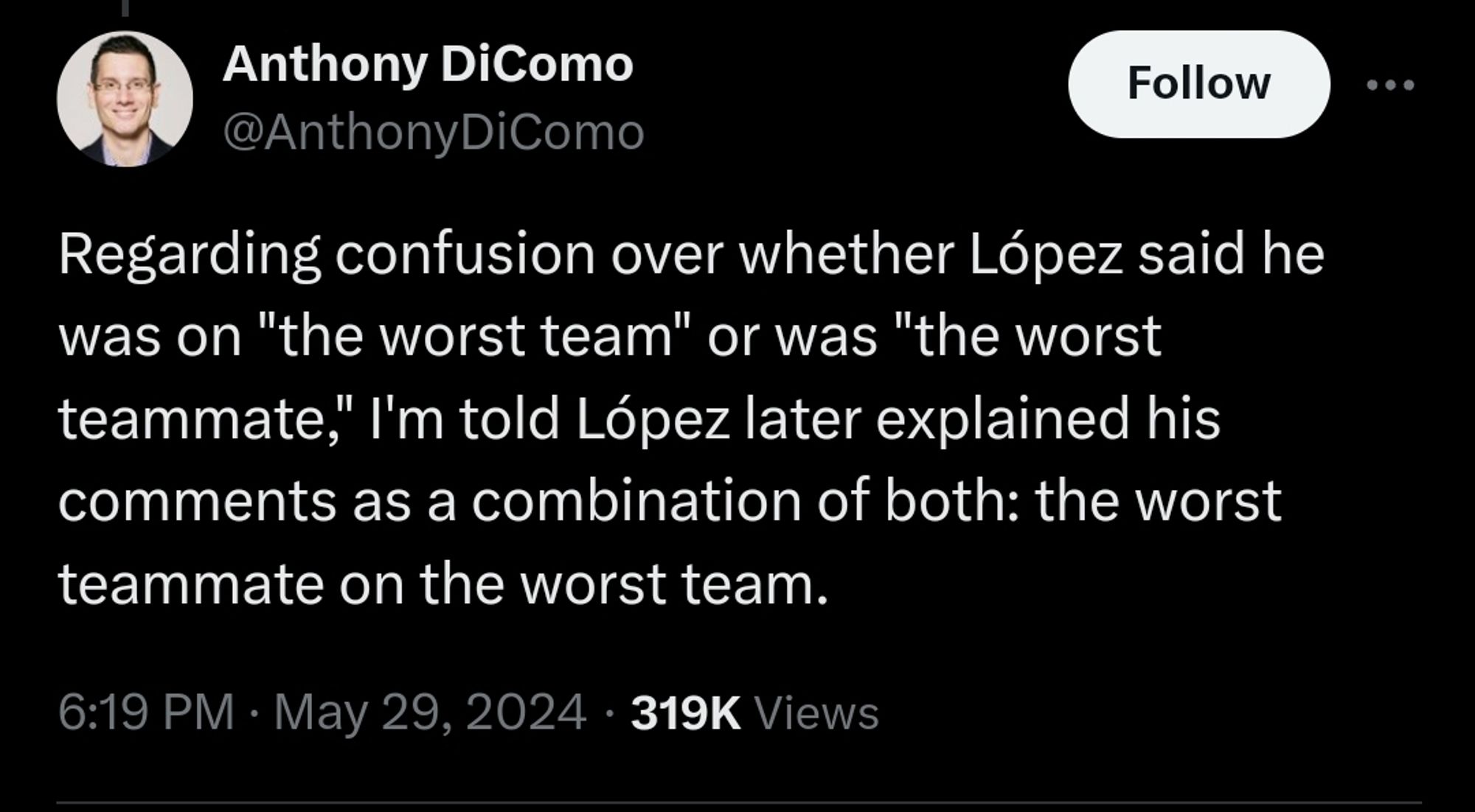 Tweet from Anthony DiComo that reads "Regarding confusion over whether López said he was on 'the worst team' or was 'the worst teammate,' I'm told López later explained his comments as a combination of both: the worst teammate on the worst team."