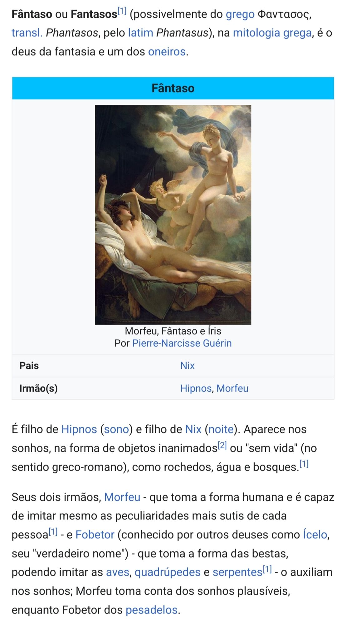 Referencia da Wikipedia
Fântaso ou Fantasos (possivelmente do grego Φαντασος, transl. Phantasos, pelo latim Phantasus), na mitologia grega, é o deus da fantasia e um dos oneiros.