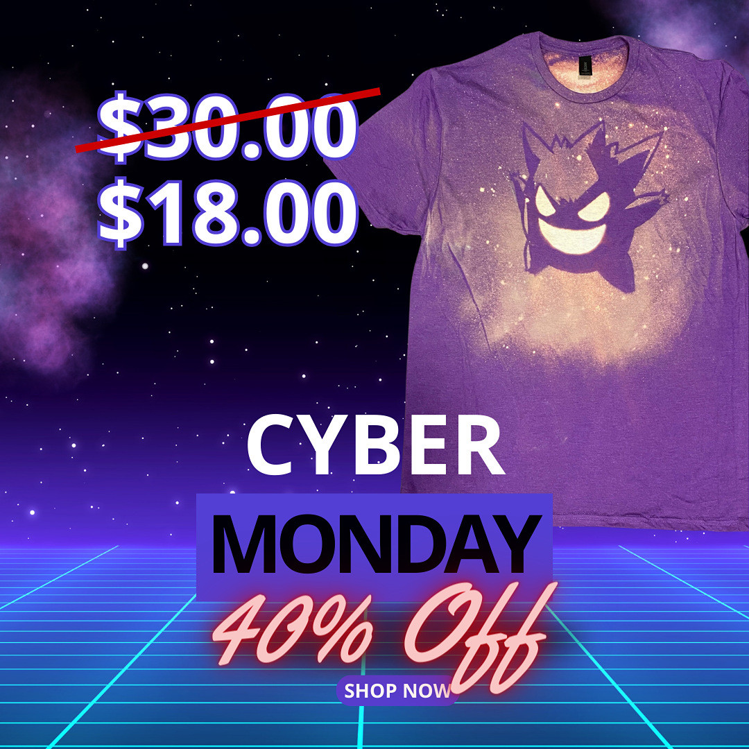 Advertisement for a Cyber Monday 40% Off Sale. Image includes a purple tee shirt with a Gengar design created with bleach. Thirty dollar price is listed and struck out with an eighteen dollar price listed below it.