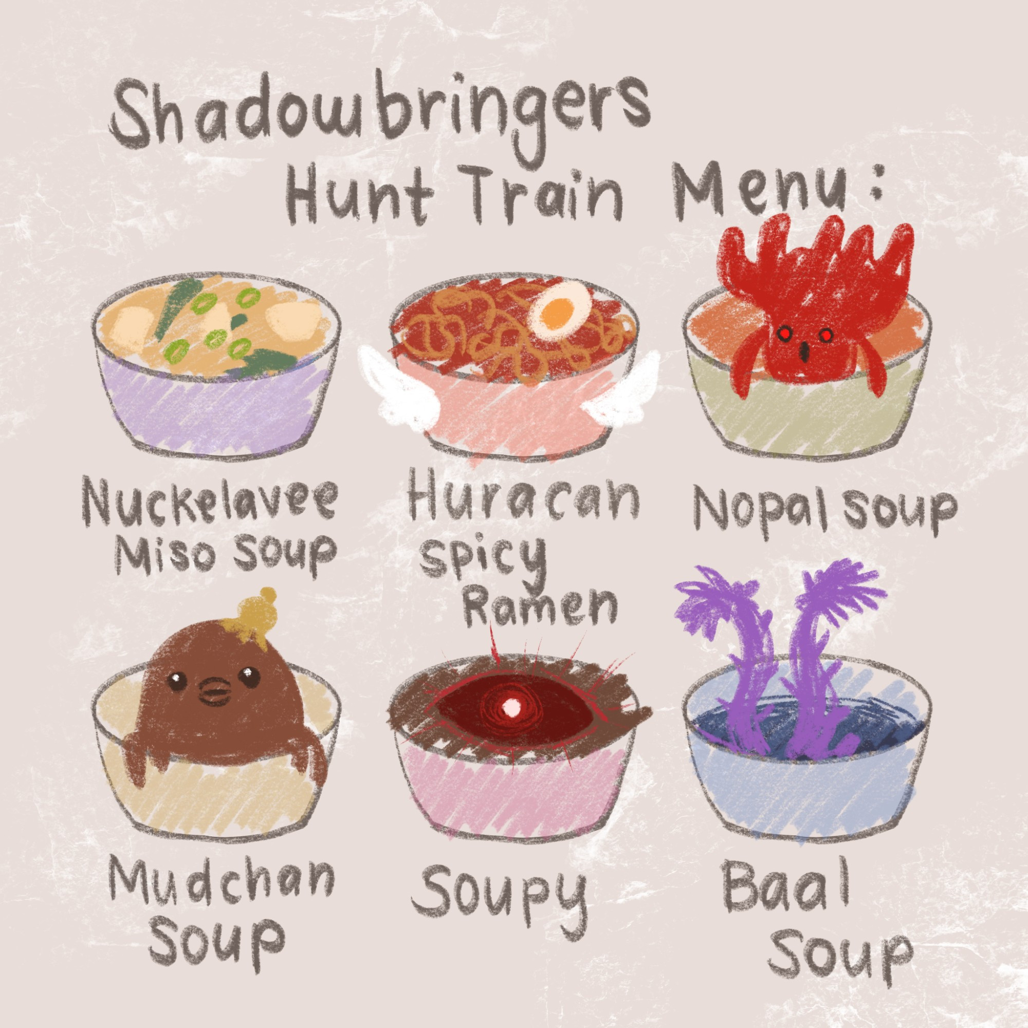 Shadowbringers Hunt Train Menu
Nuckelavee Miso Soup
Huracan Spicy Ramen
Nopal Soup
Mudchan Soup
Soupy
Baal Soup