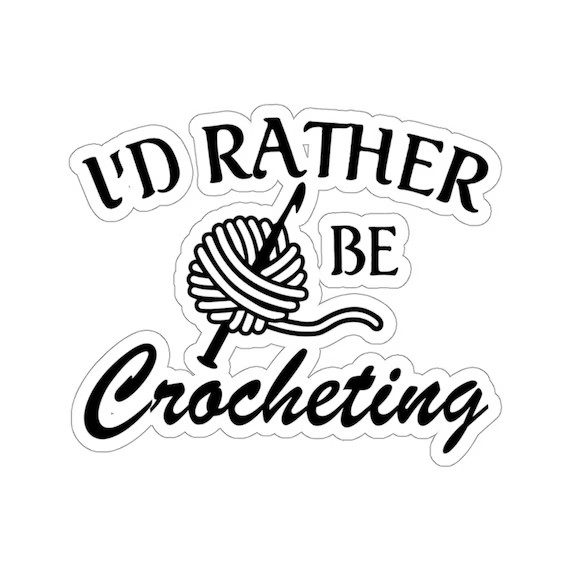 White background with black text: “I’d rather be crocheting.”