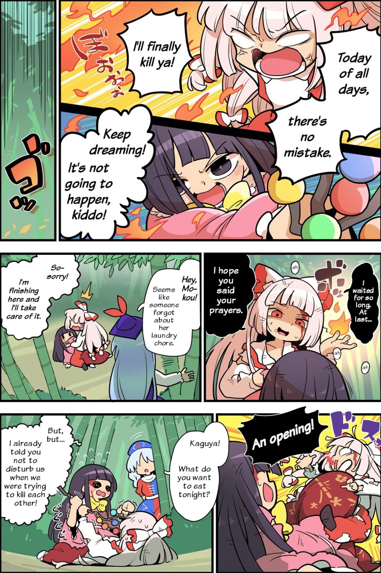 Mokou and Kaguya are fighting.
When Mokou is on the verge of "killing" Kaguya, Keine barges in to remind her to do the laundry.
Kaguya uses the opportunity to take the advantage.
Finally, Eirin arrives and Kaguya asks her to let Mokou and her quietly killing each other.