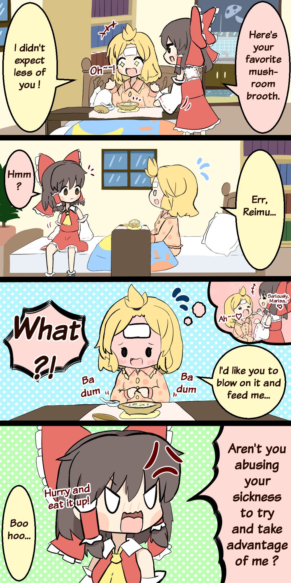 Reimu brings some brooth to a sick Marisa.
Marisa asks for Reimu to blow on the brooth and gets Reimu angry, thinking she's abusing of her sickness