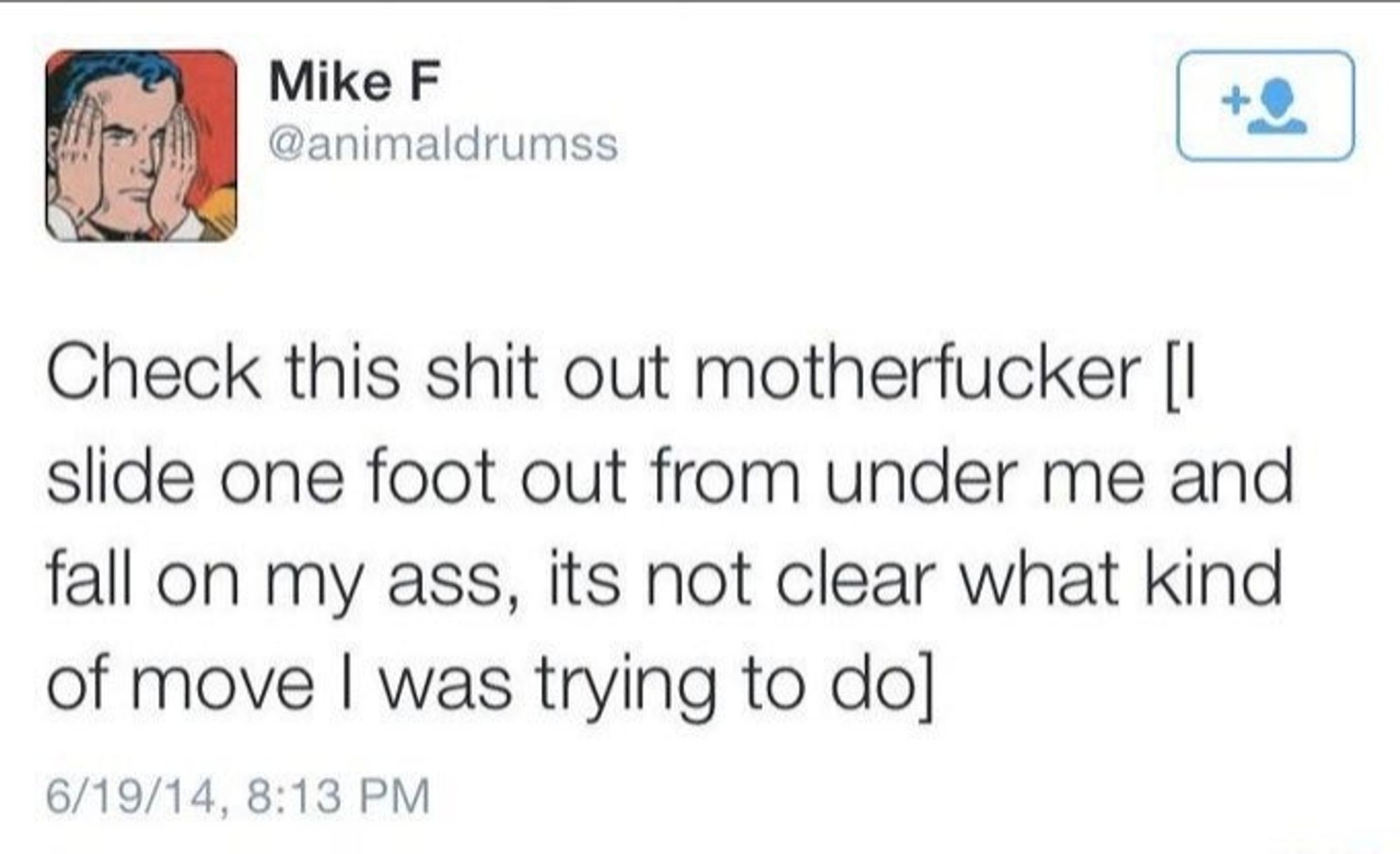 A screenshot of the viral tweet that says "Check this shit out motherfucker [I slide one foot out from under me and fall on my ass, its not clear what kind of move I was trying to do]