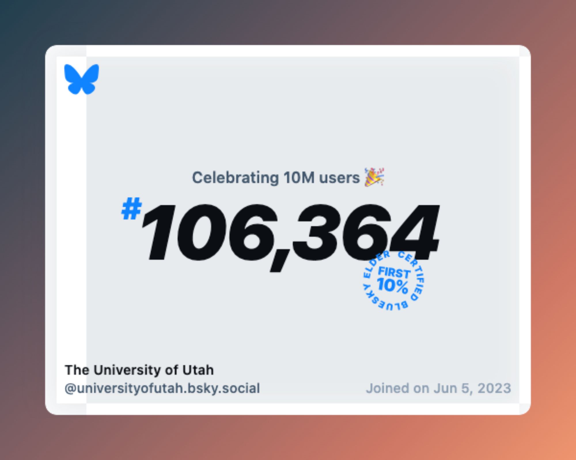 A virtual certificate with text "Celebrating 10M users on Bluesky, #106,364, The University of Utah ‪@universityofutah.bsky.social‬, joined on Jun 5, 2023"