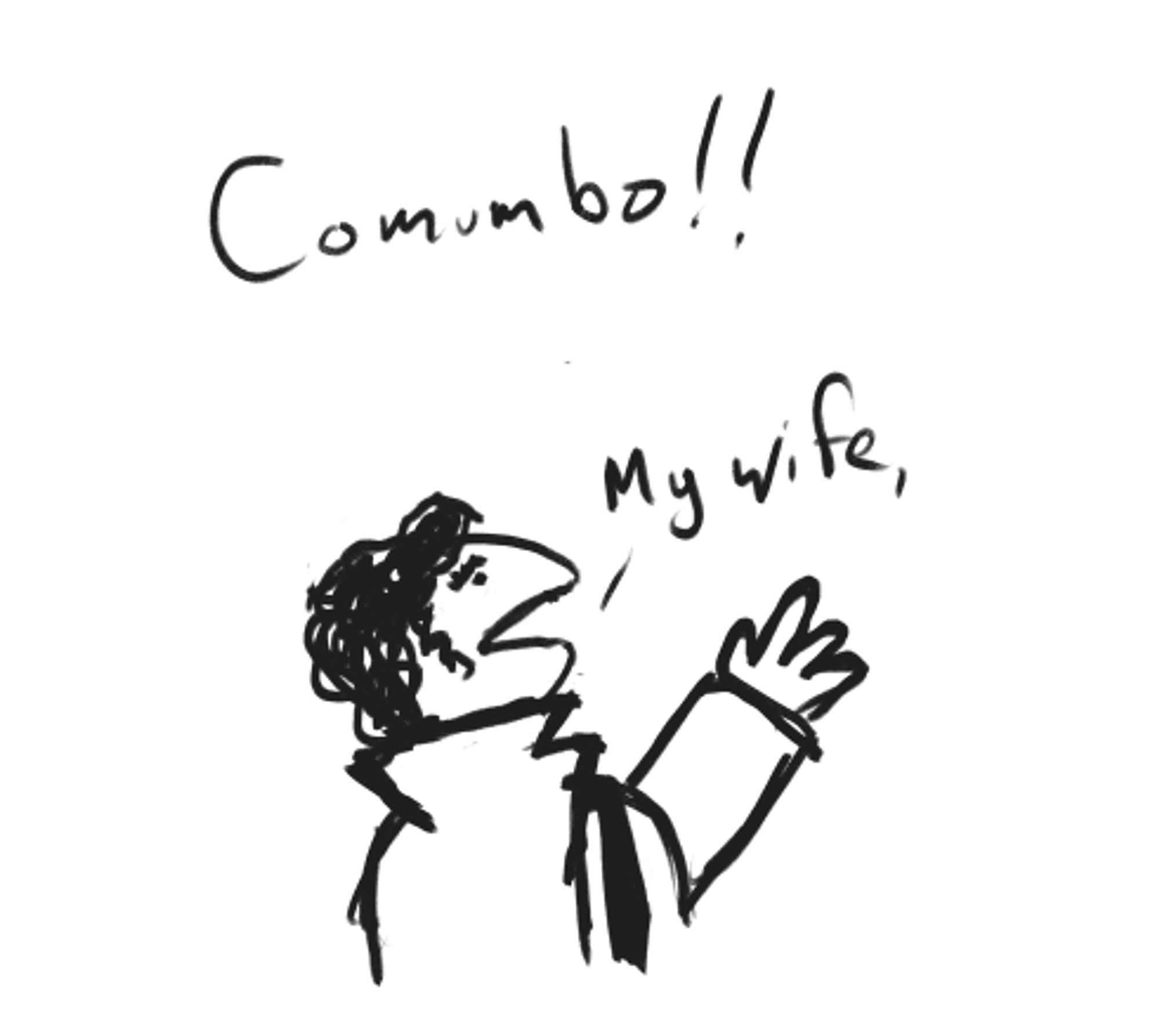 comumbo, a little guy with scruffy hair and a kind of muppet face saying "my wife,"