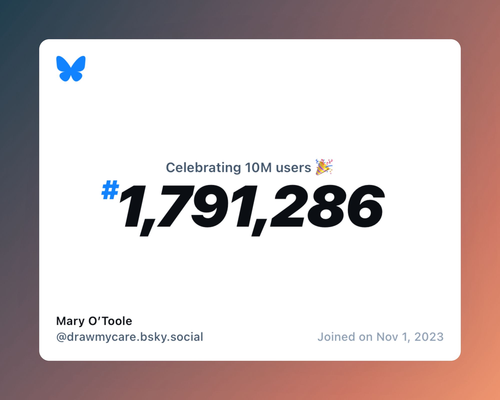 A virtual certificate with text "Celebrating 10M users on Bluesky, #1,791,286, Mary O’Toole ‪@drawmycare.bsky.social‬, joined on Nov 1, 2023"