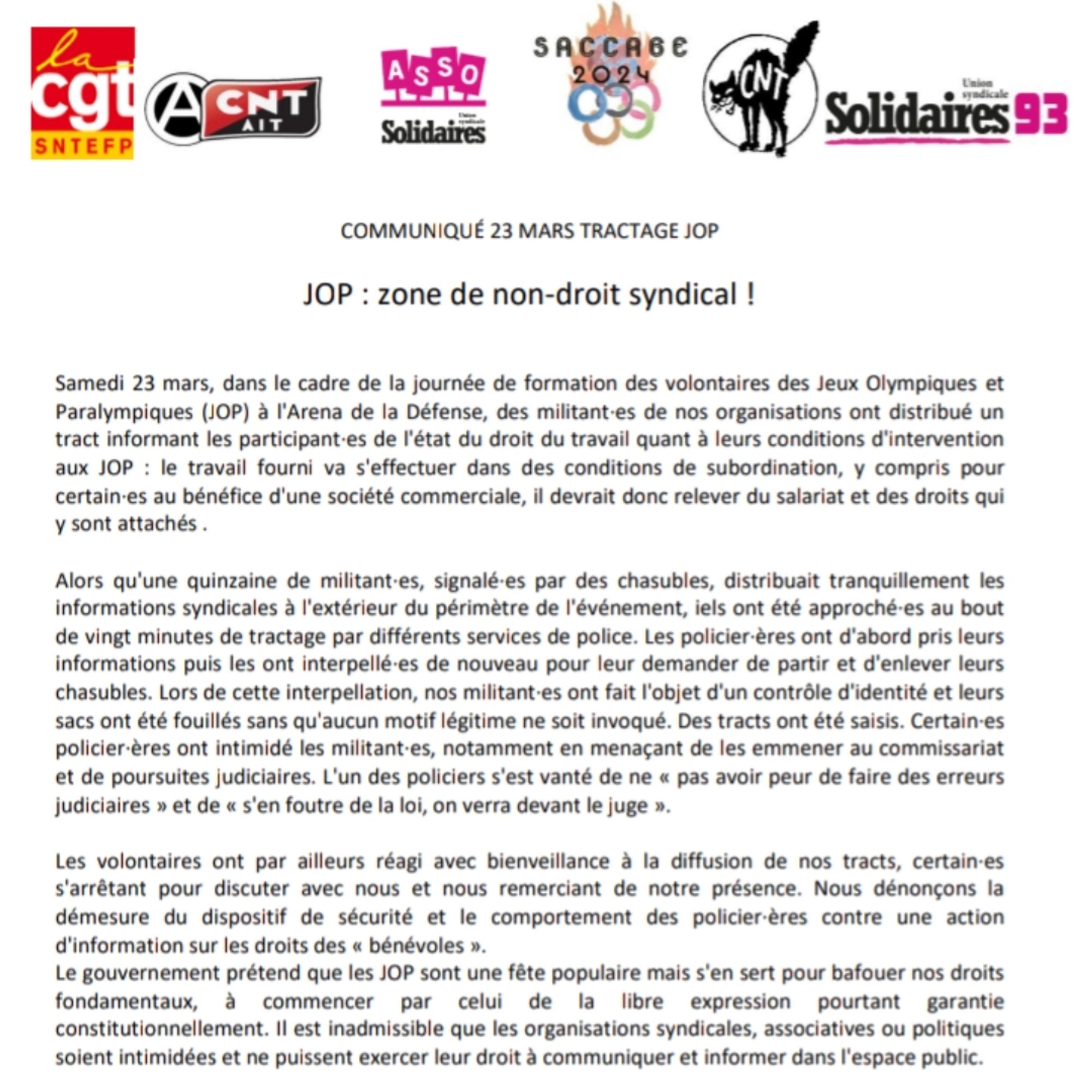 COMMUNIQUÉ 23 MARS TRACTAGE JOP
JOP : zone de non-droit syndical !
Samedi 23 mars, lors d'un tractage à destination des bénévoles des jeux olympiques, des militant.es syndicaux ont été contrôlé.es et intimidé.es par différents services de police.