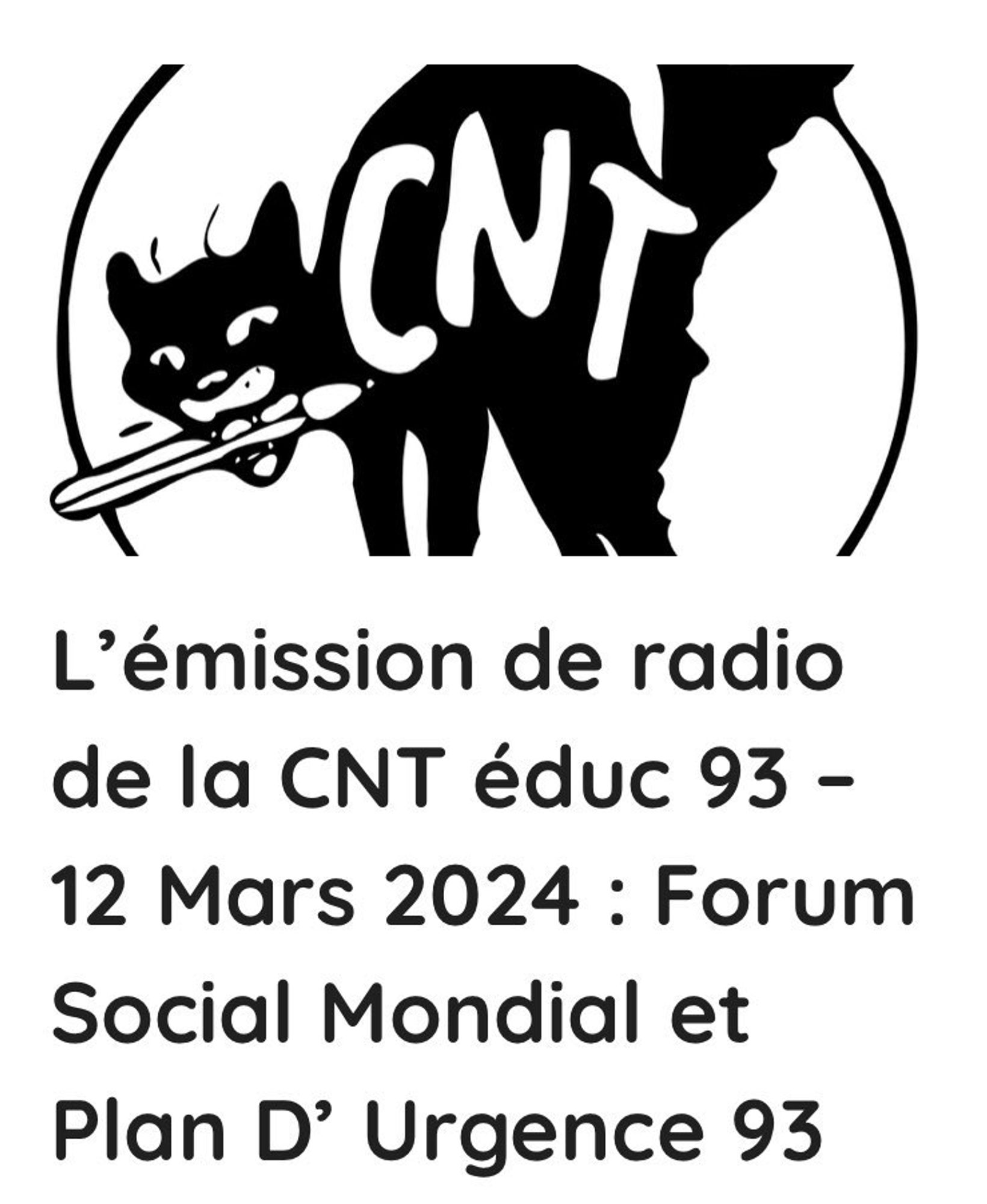 Dessin du chat de la cnt qui tient un crayon dans la bouche avec marqué en dessous : l'émission de radio de la CNT éduc 93 - 12 mars 2024 : Forum Social Mondial et Plan D'Urgence 93