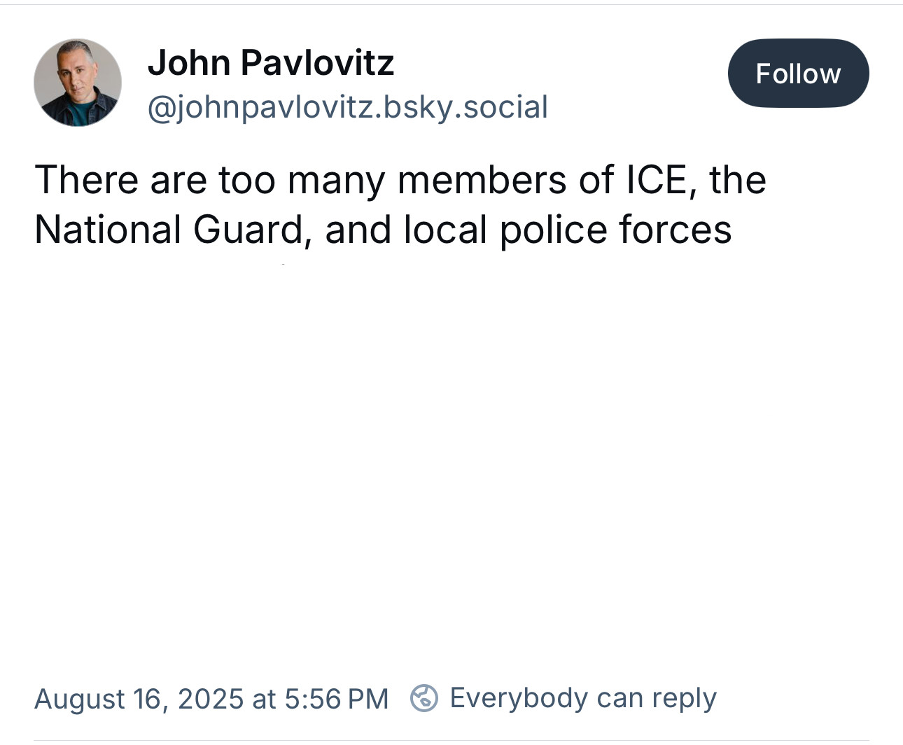 Original post except with most of it erased. All that’s left is the first half-sentence

“There are too many members of ICE, the National Guard, and local police forces”