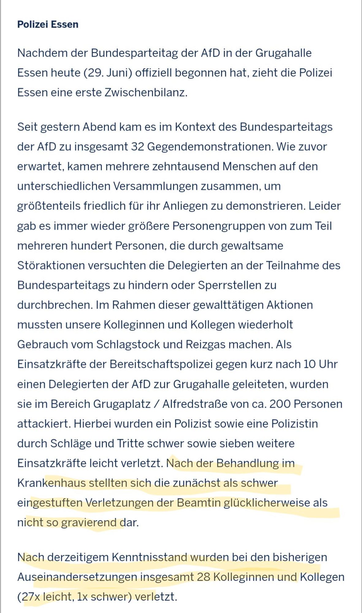 Screenshot eines Artikels.
Markiert:
"Nach der Behandlung im Krankenhaus stellen sich die zunächst als schwer eingestuften Verletzungen der Beamtin glücklicherweise als nicht so gravierend dar.
Nach derzeitigem Kenntnisstand wurden bei den bisherigen Auseinandersetzungen insgesamt 28 Kolleginnen und Kollegen (27x leicht, 1x schwer) verletzt.


https://essen.polizei.nrw/presse/einsatzgeschehen-anlaesslich-des-bundesparteitages-der-afd