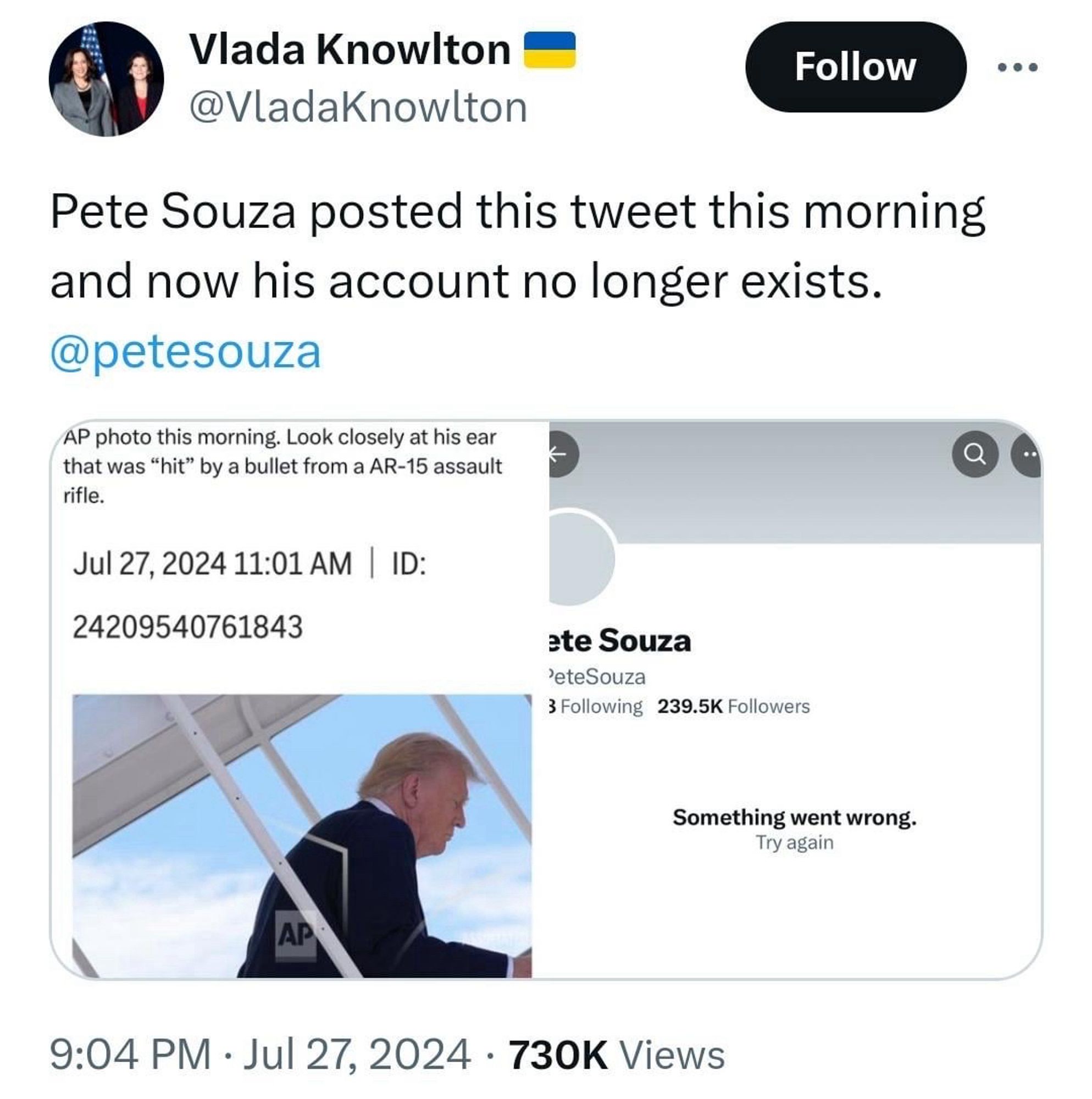 Screenshot of a tweet by Vlada Knowlton with a profile picture of a woman standing beside another person and a Ukrainian flag emoji in the username. The tweet text reads, "Pete Souza posted this tweet this morning and now his account no longer exists. @petesouza." The image attached to the tweet is a collage. The left side shows a tweet with an AP photo of Donald Trump boarding a plane, with text indicating an incident involving his ear and a bullet from an AR-15. The right side shows a greyed-out Twitter profile page for Pete Souza with a message stating, "Something went wrong. Try again." The tweet timestamp is 9:04 PM, Jul 27, 2024, and it has 730K views.