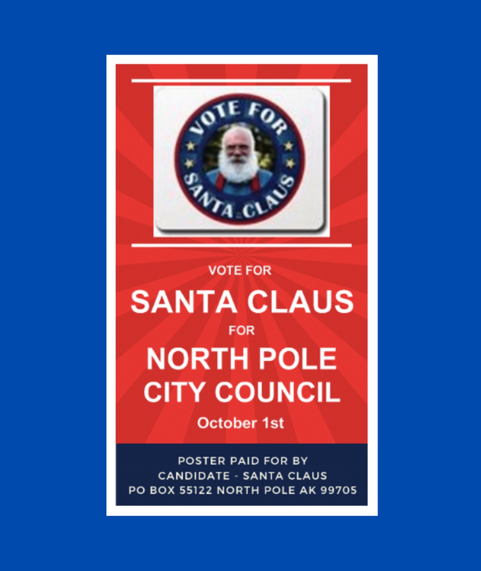 A red and blue campaign poster with a color photo of Santa Claus, captioned 'Vote for Santa Claus', on top and the following text beneath: "Vote for Santa Claus for North Pole City Council, October 1st. Poster paid for by candidate, Santa Claus, PO Box 55122 North Pole AK 99705."