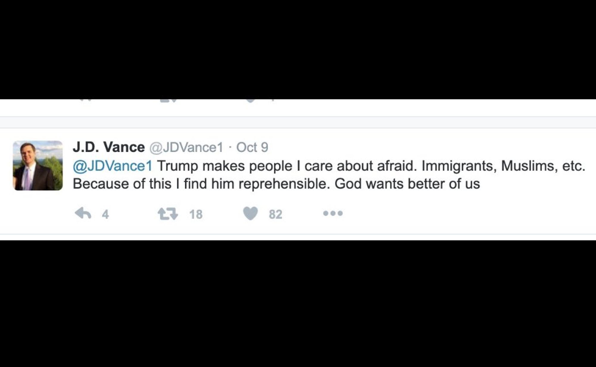 JD Vance tweet from Oct 9 2016. Trump makes people I care about afraid. Immigrants, Muslims, etc. Because of this I find him reprehensible. God wants better of us.