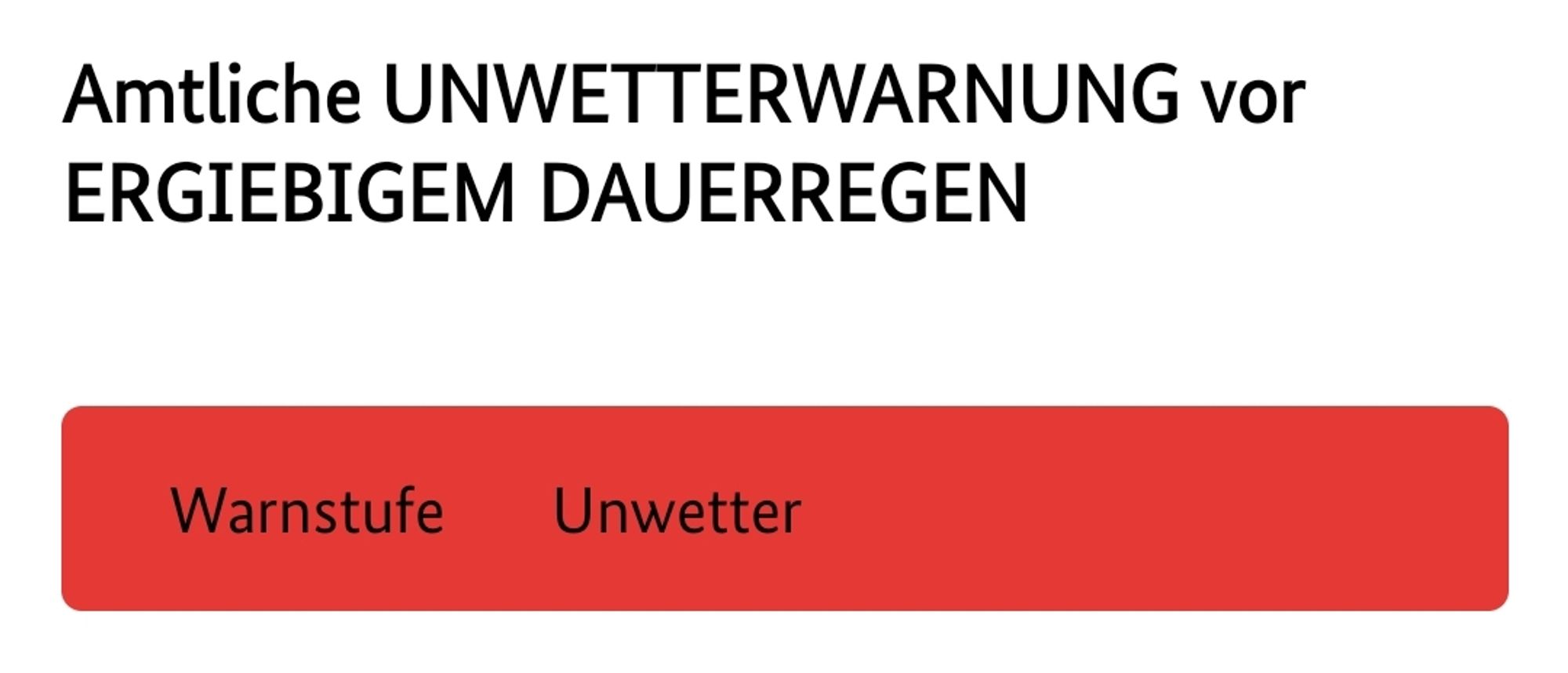 Amtliche Unwetterwarnung vor ergiebigem Dauerregen. Warnstufe: Unwetter.