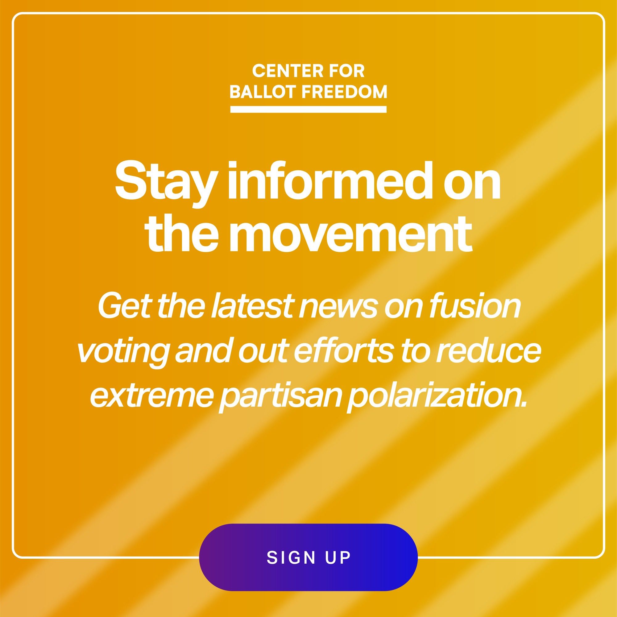 Stay informed on the movement 
Get the latest news on fusion voting and our efforts to reduce extreme partisan polarization