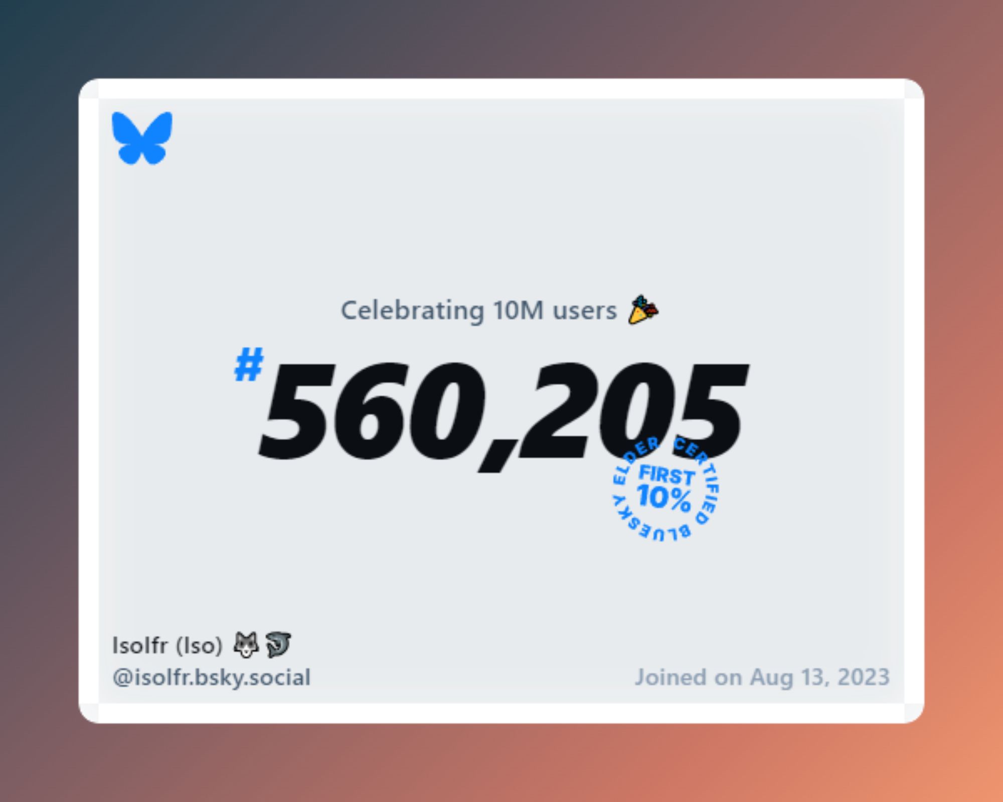 A virtual certificate with text "Celebrating 10M users on Bluesky, #560,205, Isolfr (Iso) 🐺🦈 ‪@isolfr.bsky.social‬, joined on Aug 13, 2023"