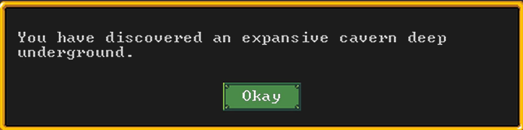 Snippet of a screenshot of Dwarf Fortress (Steam version) that shows a popup with an Okay button that says "You have discovered an expansive cavern deep underground."