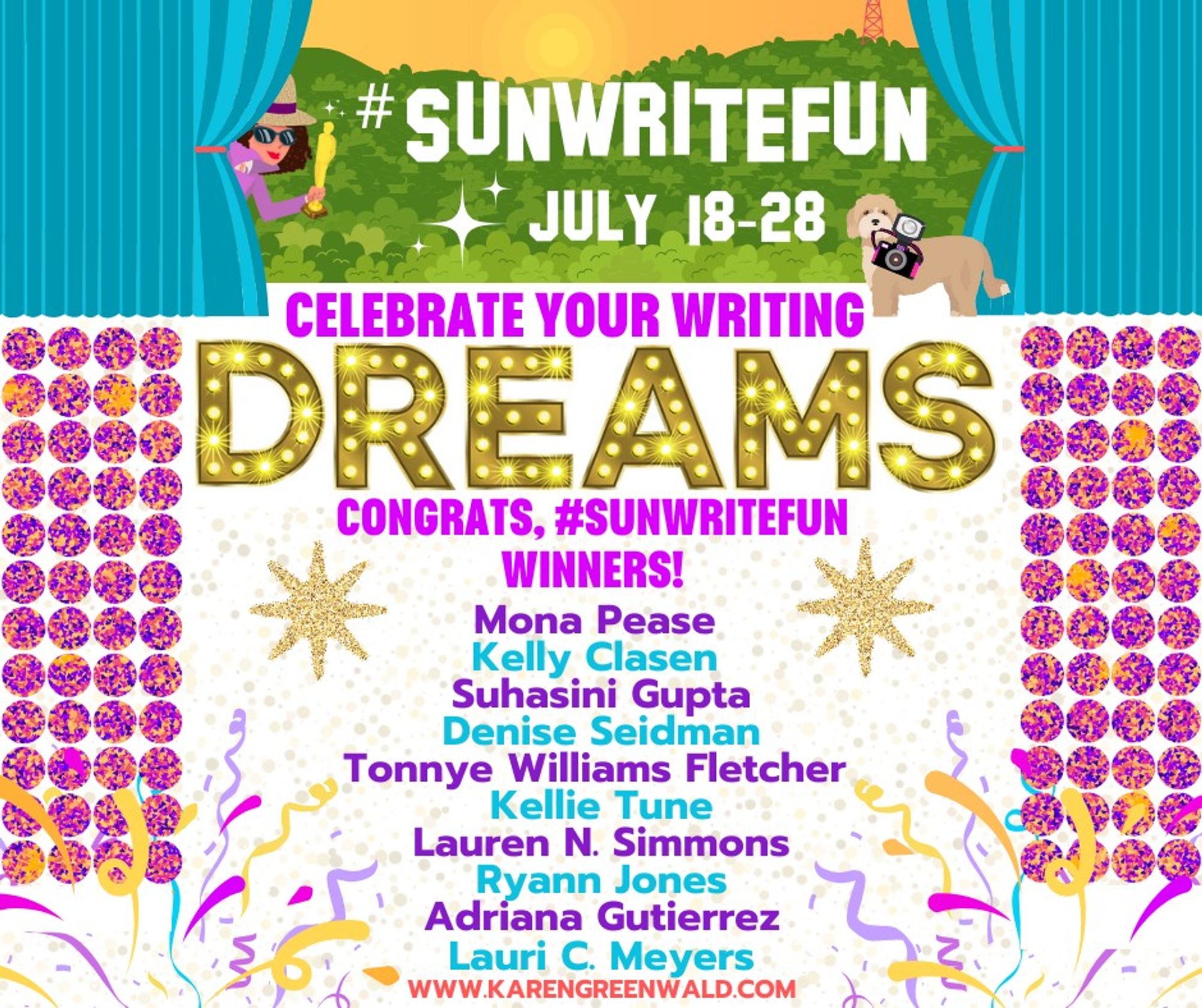 Teal curtains on the upper third of the image--opened to reveal the Hollywood sign (but instead, it reads, "SunWriteFun" and the date below). A female detective holding an Oscar peeks out on the left. A dog stands on the right with a camera around his neck. The word DREAMS is in a large size with sparkles. On either side of the image are 4 columns of raspberry and orange spakling stones. Two asterisk sparkling gold stars flank a vertical list of names. Confetti is at the bottom of the sparkling stone columns.