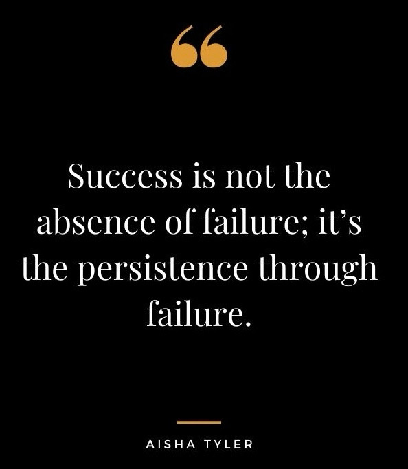 Quotation - “Success is not the absence of failure: it’s the persistence through failure”