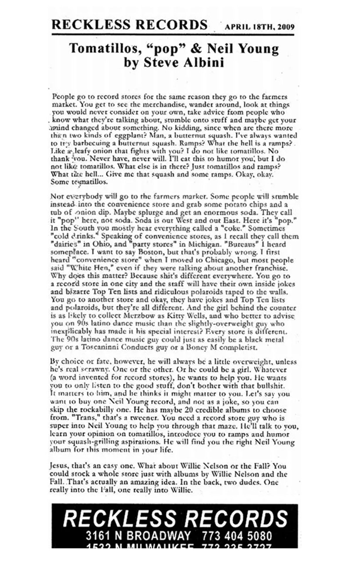 I’m so sorry but this essay is too long for alt text, but here’s the first paragraph:

“People go to record stores for the same reason they go to the farmers market. You get to see the merchandise, wander around, look at things you would never consider on your own, take advice from people who know what they’re talking about, stumble onto stuff, and maybe get your mind changed about something. No kidding, since when are there more than two kinds of eggplant? Man, a butternut squash. I’ve always wanted to try barbecuing a butternut squash. Ramps? What the hell is a ramps? Like a leafy onion that fights with you? I do not like tomatillos. No thank you. Never have, never will. I’ll eat this to humor you, but I do not like tomatillos. What else is in there? Just tomatillos and ramps? What the hell… Give me that squash and some ramps. Okay, okay. Some tomatillos.”