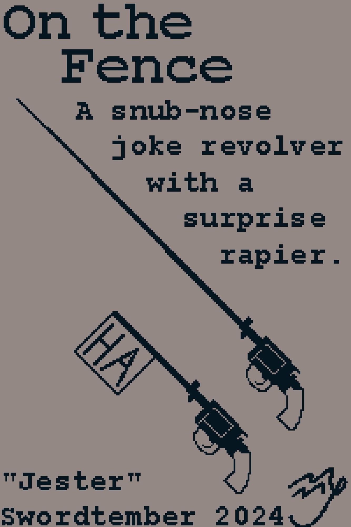 Swordtember Prompt "Jester"
Text: "A snub-nose joke revolver with a surprise rapier."

The revolver is set with different joke bullets, including the shown "HA" flag, two confetti rounds, a standard blank, a flare round, and the shown rapier.