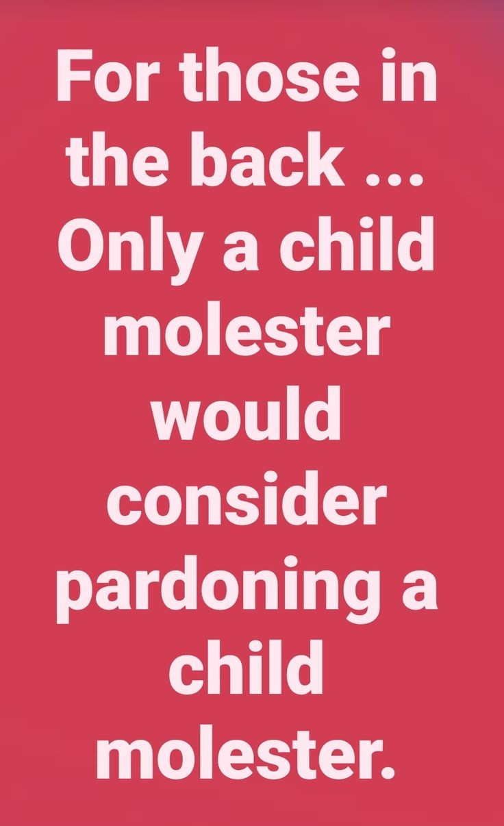 A red poster with white lettering on it that says: For those in the back... only a child molester would consider pardoning a child molester.
