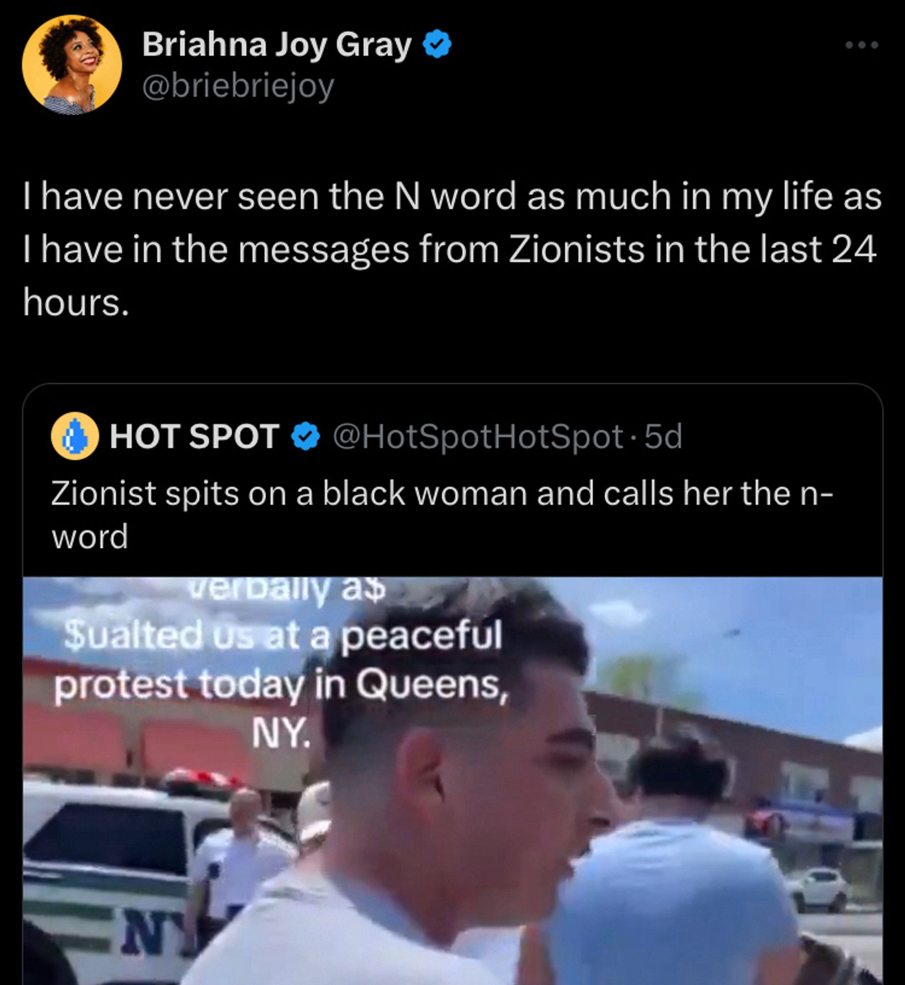 Quote tweet reads: "Zionist spits on a black woman and calls her the n-word" and features a video of such. Briahna Joy Gray quote tweets that tweet and says "I have never seen the N word as much in my life as I have in the messages from Zionists in the last 24 hours."