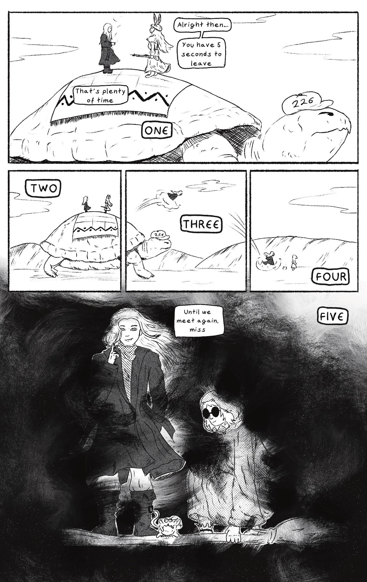 Fist panel:
A rabbit folk lady and a mage standing on top of a giant turtle. The rabbit is saying "Alright then... you have 5 seconds to leave". The mage replies "That#s plenty of time"

Then the rabbit starts to count and panels show how the mage flew across to his partner. 

Last, big panel is showing The mage, the witch and a round cutfrog creature departing in magical fog. The mage says "Until we meet again, miss."