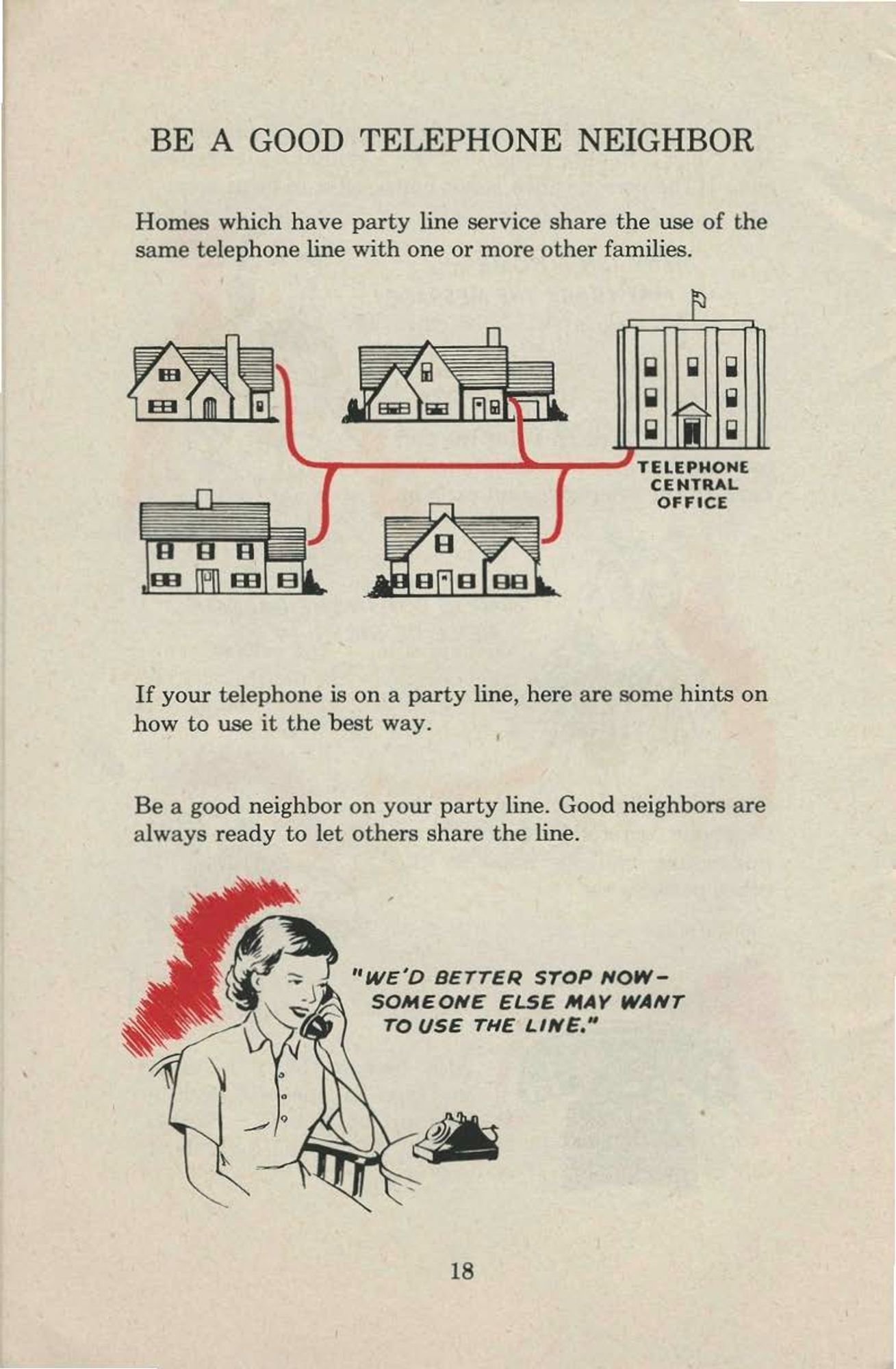 page is titled "BE A GOOD TELEPHONE NEIGHBOR." illustration of four different homes connected to the same telephone line that leads to the telephone central office. "Be a good neighbor on your party line. Good neighbors are always ready to let others share the line." Illustration of a woman talking on the phone and saying "we'd better stop now - someone else may want to use the line"