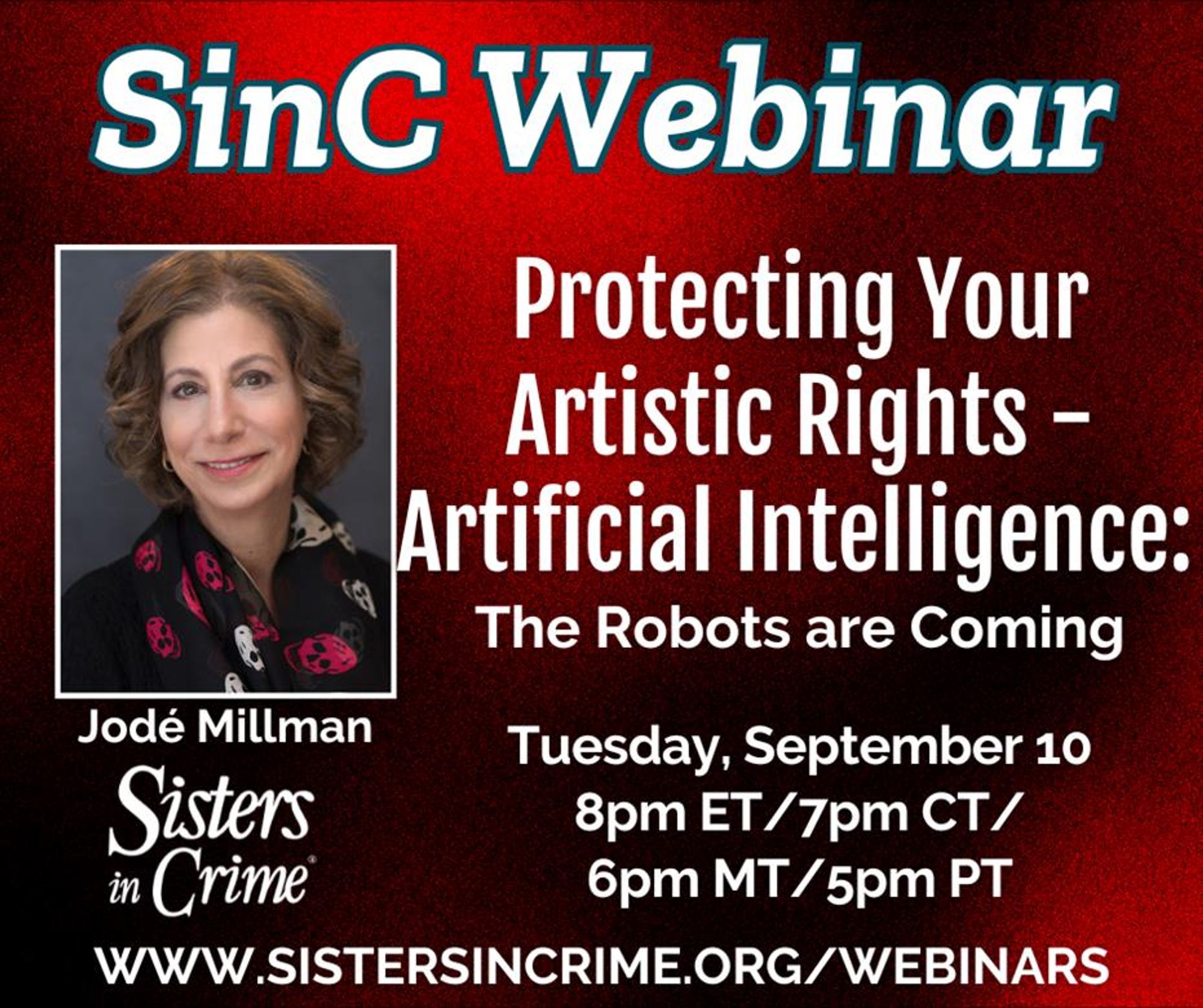 SinC Webinar - Protecting Your Artistic Rights - Artificial Intelligence: The Robots are Coming
with Jodé Millman (pictured)

Tuesday, September 10
8pm ET/ 7pm CT/6pm MT/ 5pm PT

WWW.SISTERSINCRIME.ORG/WEBINARS