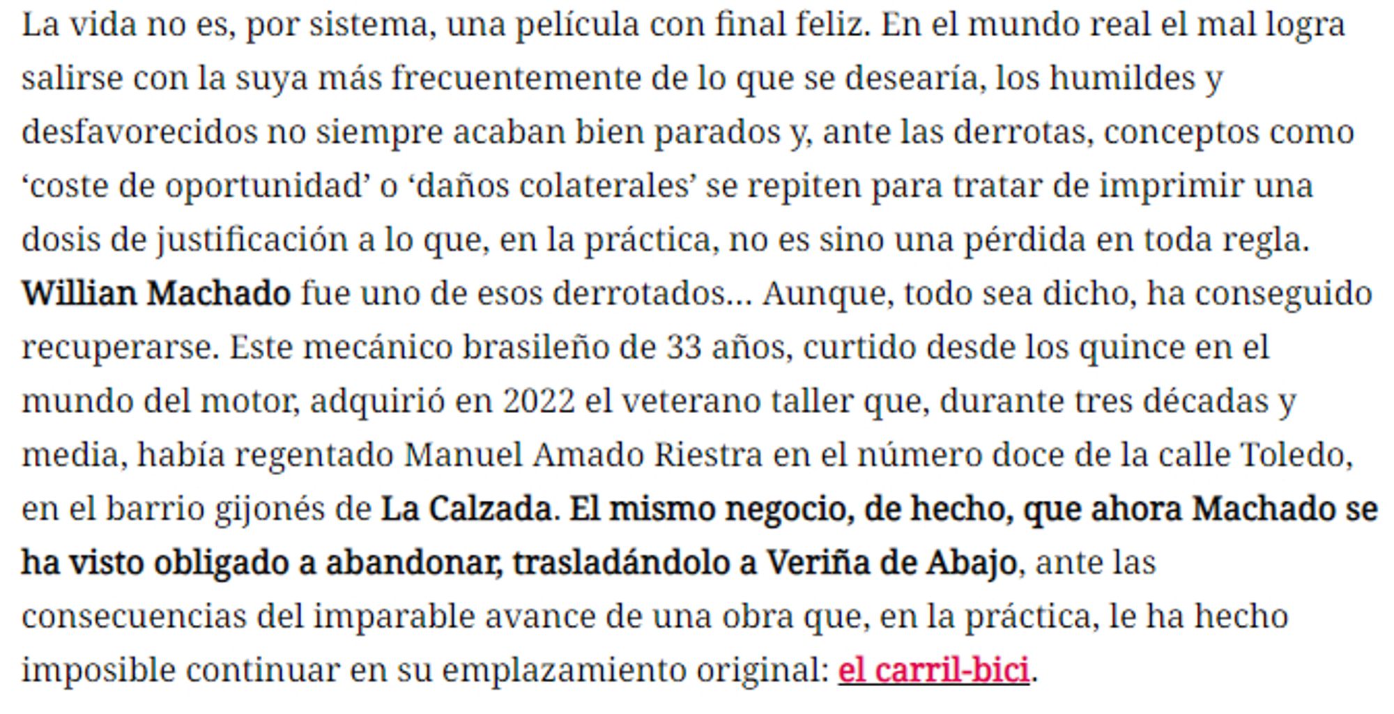 La vida no es, por sistema, una película con final feliz. En el mundo real el mal logra salirse con la suya más frecuentemente de lo que se desearía, los humildes y desfavorecidos no siempre acaban bien parados y, ante las derrotas, conceptos como ‘coste de oportunidad’ o ‘daños colaterales’ se repiten para tratar de imprimir una dosis de justificación a lo que, en la práctica, no es sino una pérdida en toda regla. Willian Machado fue uno de esos derrotados…