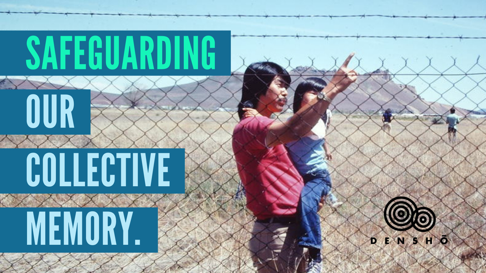 Photo of a Japanese American man holding a young child and pointing to a barbed wire fence at the former Tule Lake concentration camp in 1974. Text reads, 'Safeguarding our collective memory.'