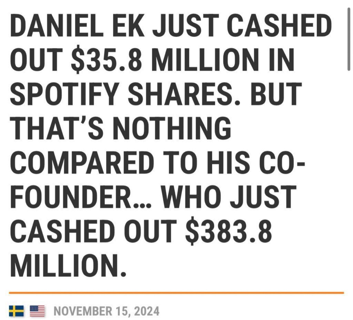 Headline from November 15, 2024: Daniel Ek just cashed out $35.8 million in Spotify shares. But that’s nothing compared to his co-founder… who just cashed out $383.8 million