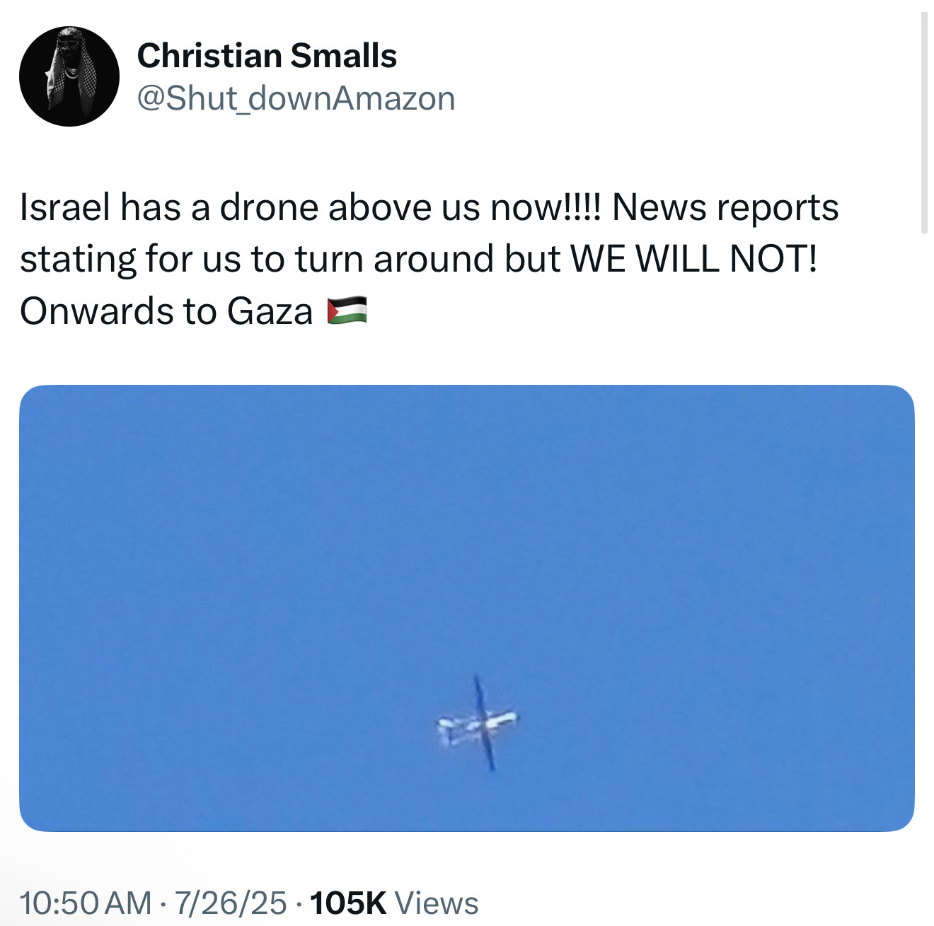 X post by Christian Smalls / @Shut_downAmazon (07/26/25 10:50 AM): Israel has a drone above us now!!!! News reports stating for us to turn around but WE WILL NOT! Onwards to Gaza 🇵🇸 | photo: drone in the sky