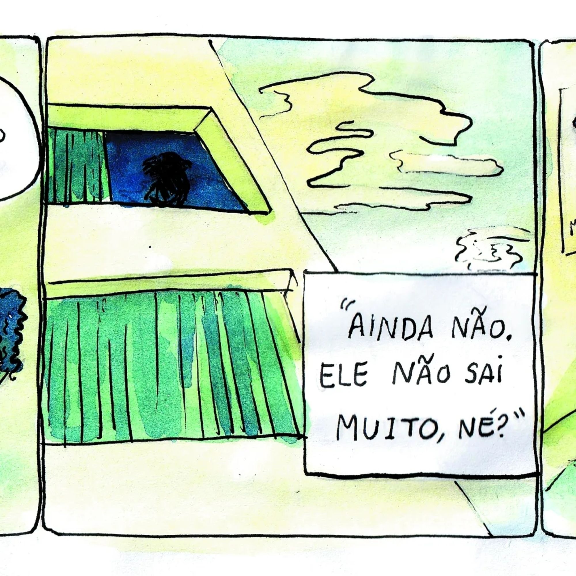 o desenho enquadra uma janela do predio com uma silhueta. a outra responde: ainda nao, ele nao sai muito, ne?