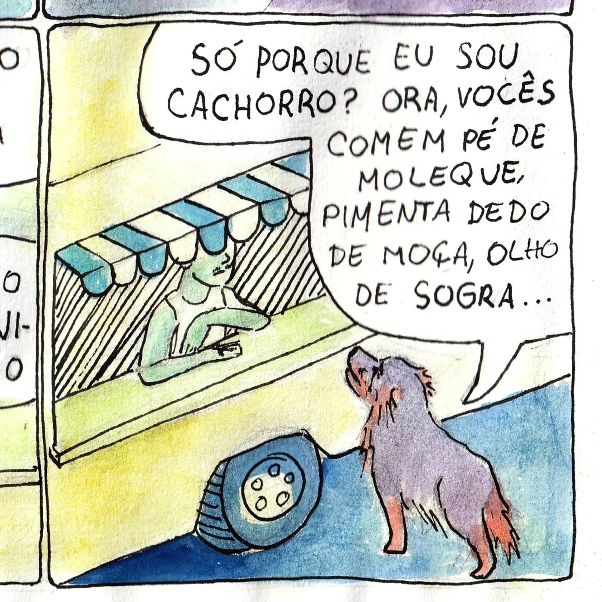 o cachorro da silva rebate: "só porque eu sou um cachorro? ora, vocês comem pé de moleque, pimenta dedo de moça, olho de sogra..."