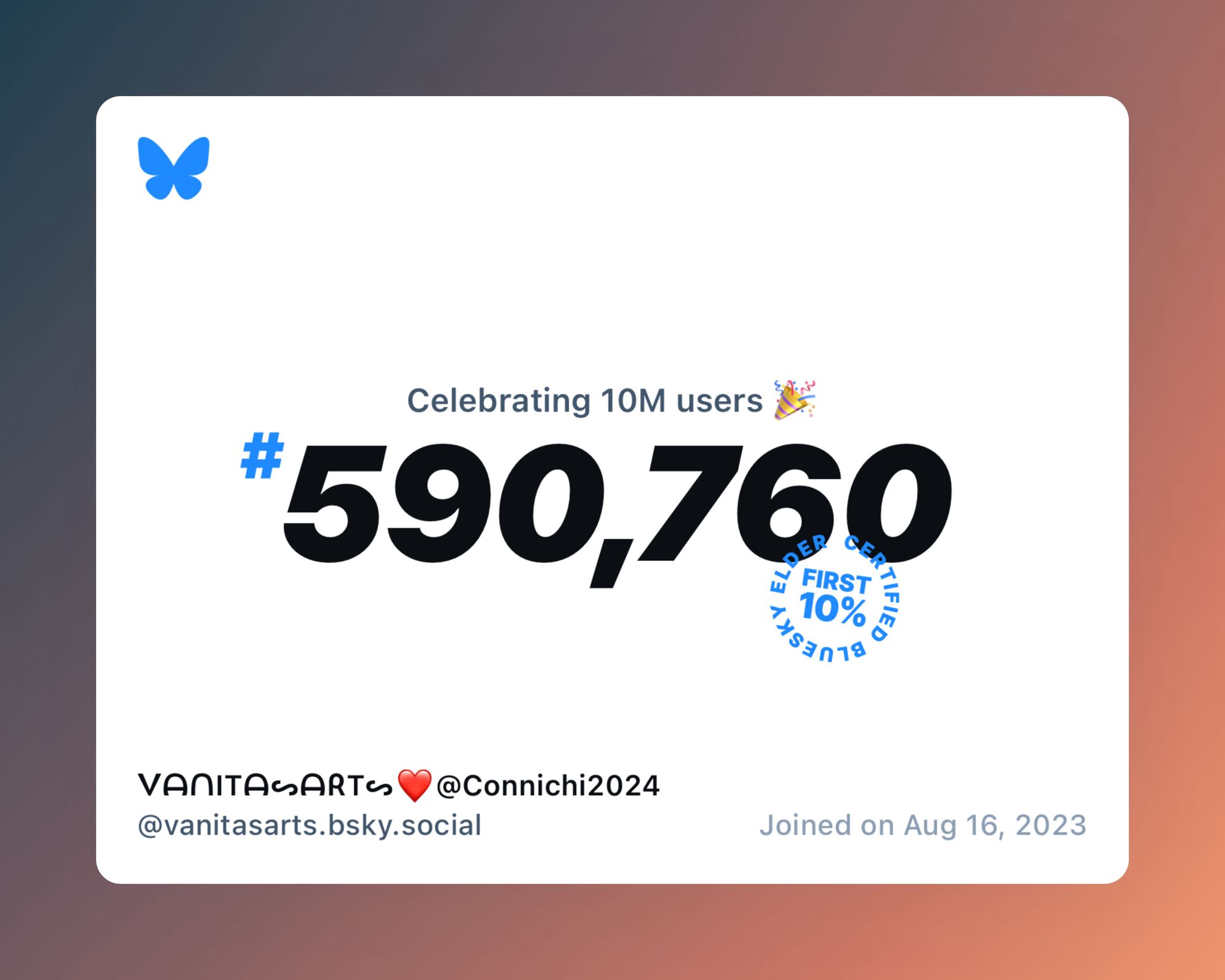 A virtual certificate with text "Celebrating 10M users on Bluesky, #590,760, ᐯᗩᑎITᗩᔕᗩᖇTᔕ❤️@Connichi2024 ‪@vanitasarts.bsky.social‬, joined on Aug 16, 2023"