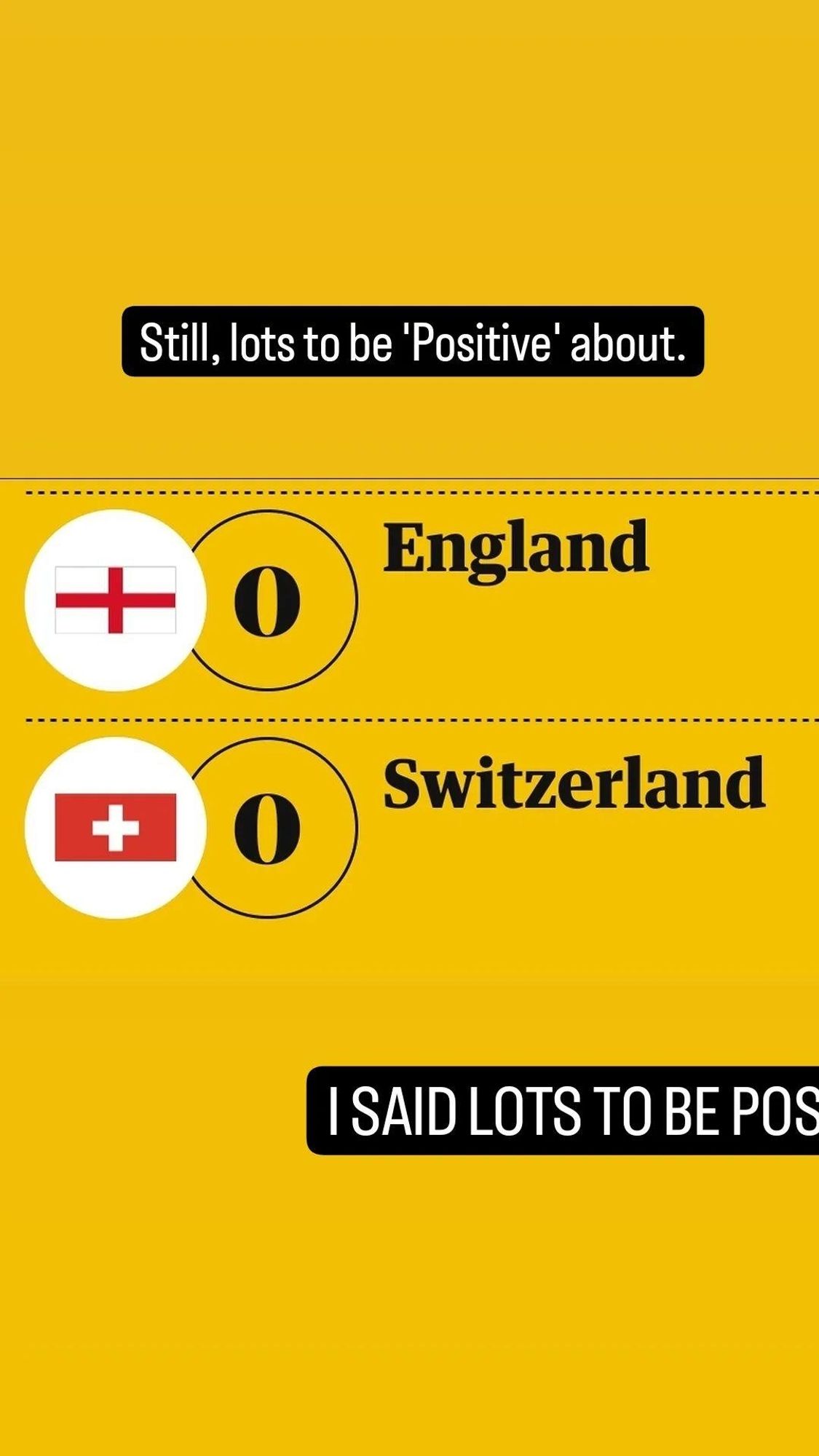 A picture of the England v Switzerland score. Both of the flags have a cross or plus sign, so I have hilariously said there is lots to be positive about.