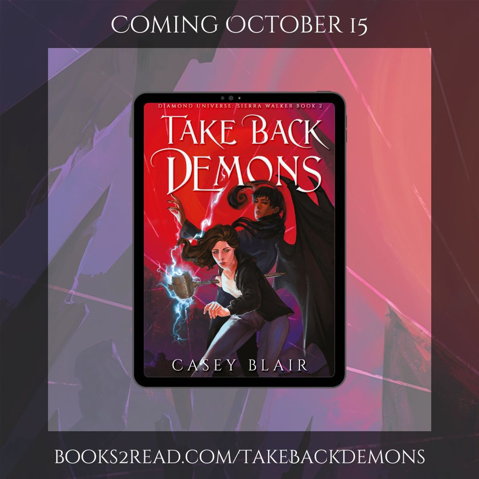 Take Back Demons (Diamond Universe: Sierra Walker #2) by Casey Blair coming October 15. books2read.com/TakeBackDemons. Cover features fmc wielding a lightning hammer with winged shadowy demon mc at her back prepared to fight with her.