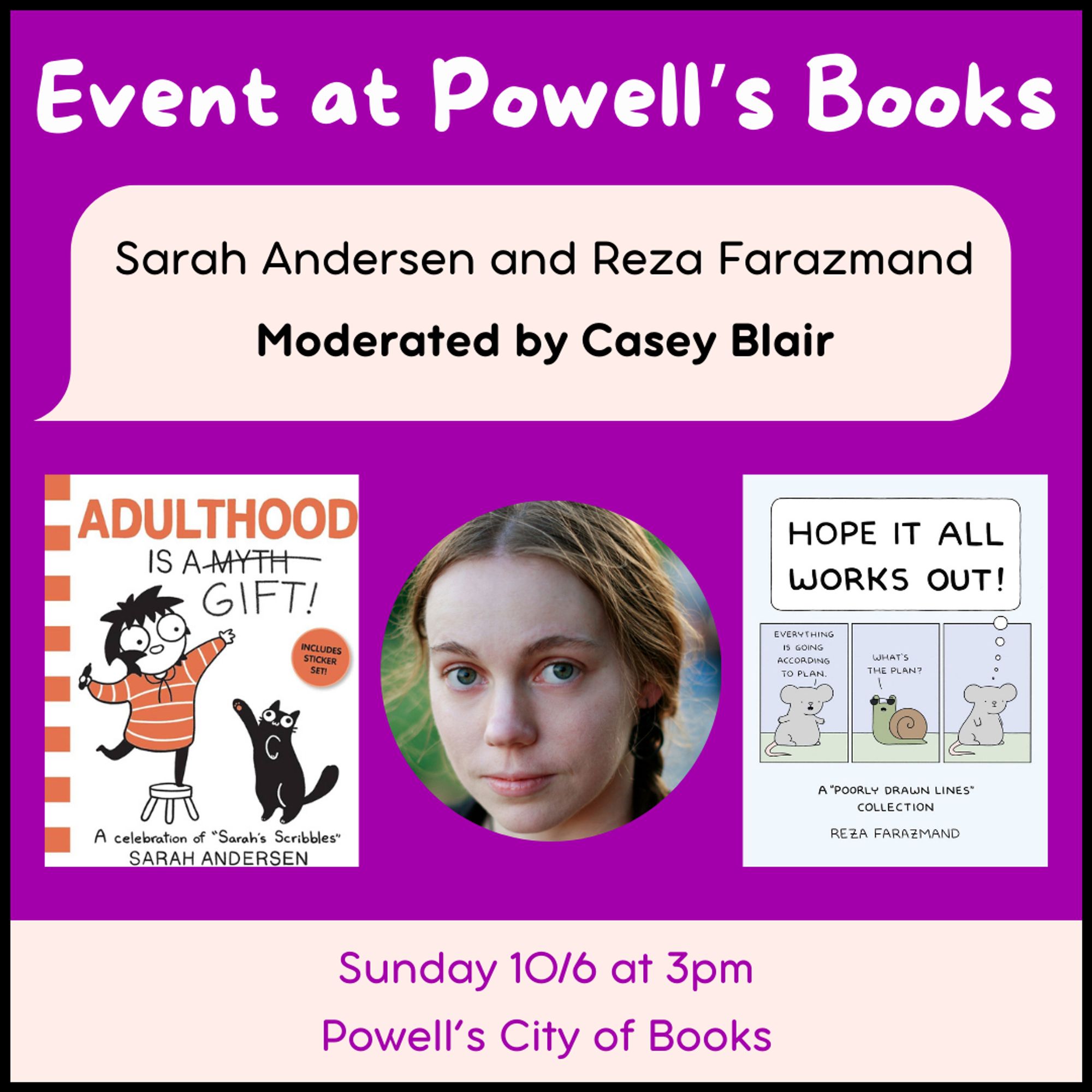 Event at Powell's Books: Sarah Andersen (Adulthood Is A Gift!) and Reza Farazmand (Hope It All Works Out!) moderated by Casey Blair. Sunday 10/6 at 3pm, Powell's City of Books.