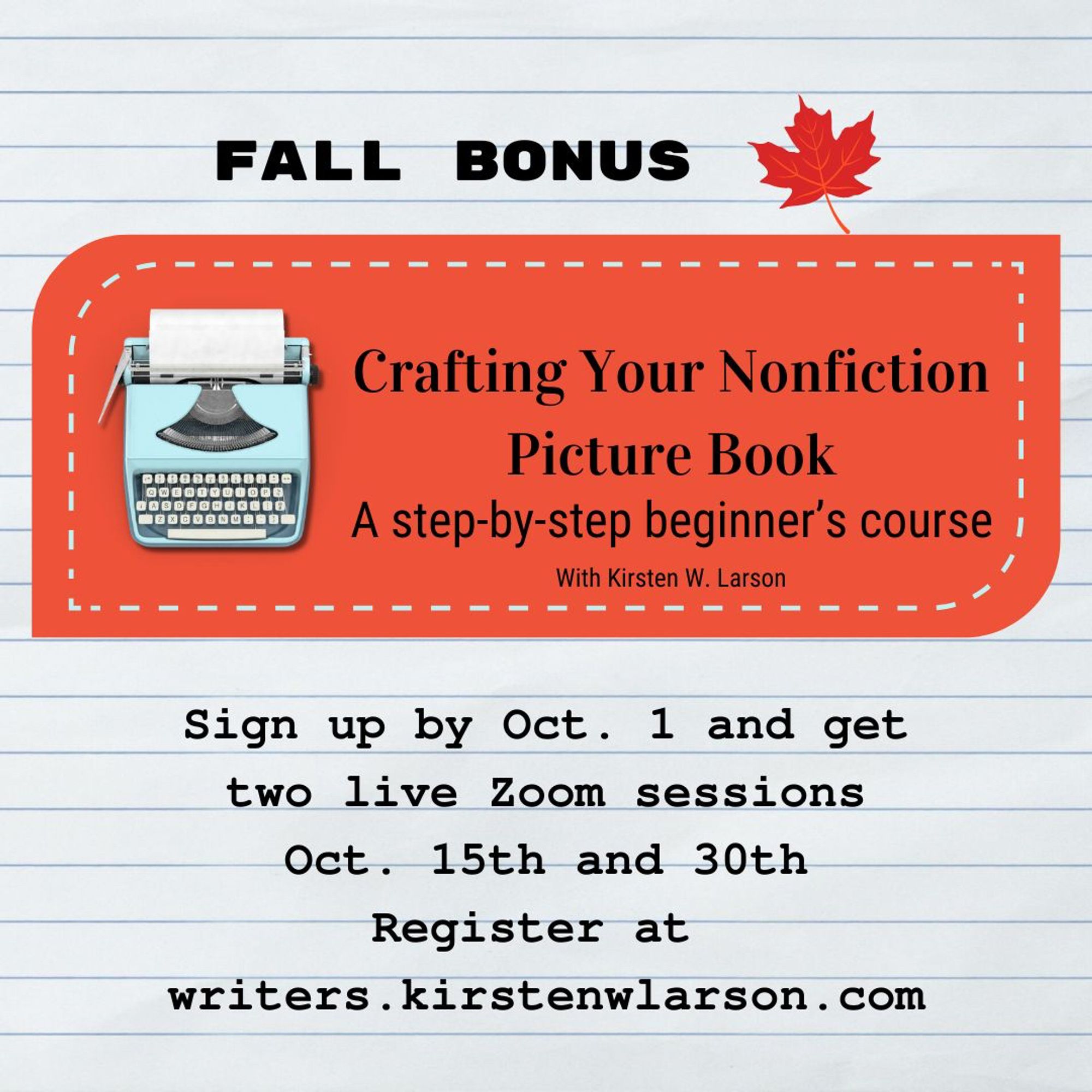 Sign up for Crafting Your Nonfiction Picture Book by Oct. 1 and get two live Zoom sessions Oct 15 and 30. Register at writers.kirstenwlarson.com