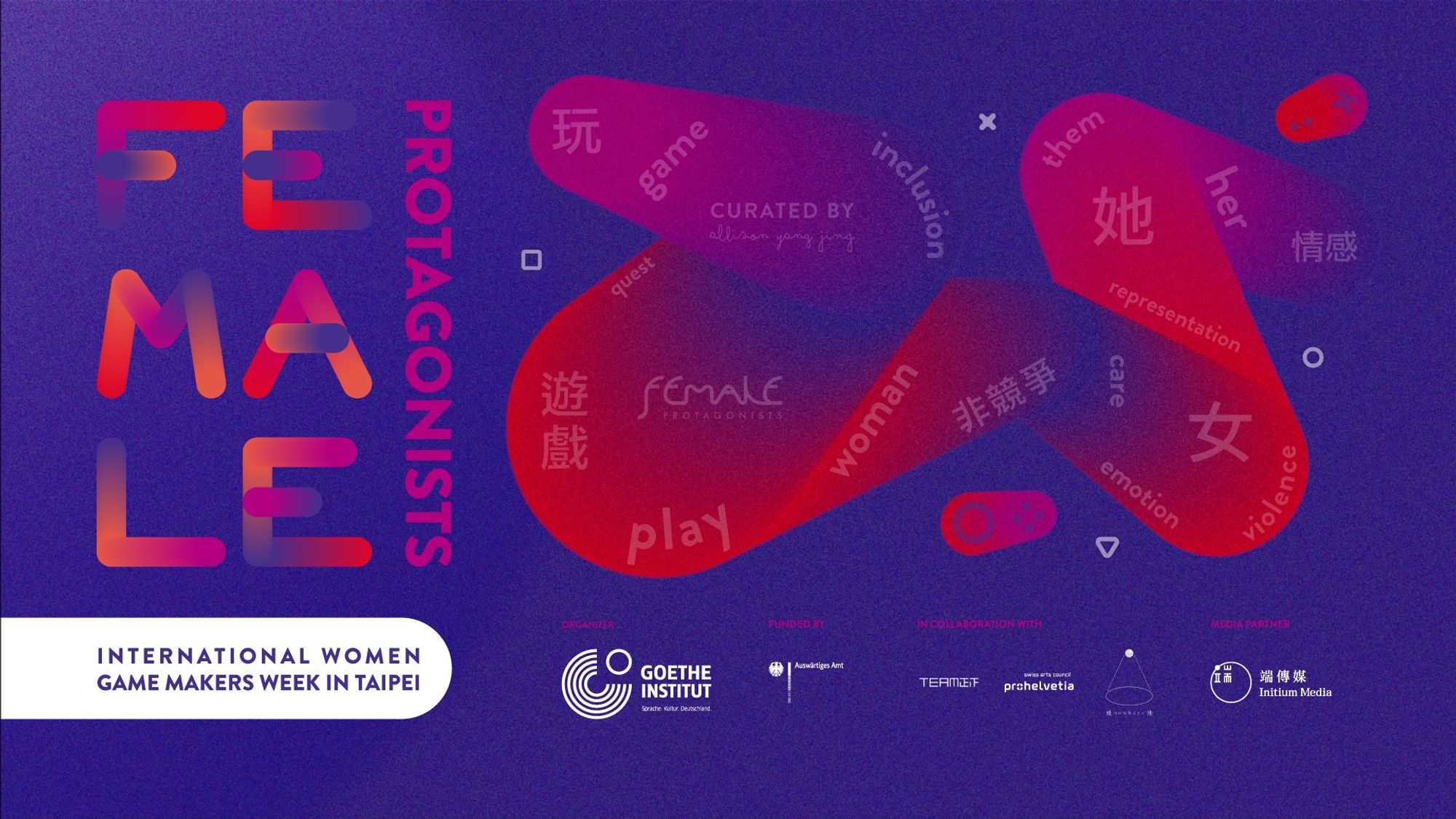 key visual featuring text about women, inclusion and games in different languages for the event Female Protagonists during the International Women Game Makers Week in Taipei. organiser: the goethe-institut. funded by: auswartiges amt. in collaboration with: team9, swiss arts council prohelvetia, nowhere bookstore. media partner: initium media.