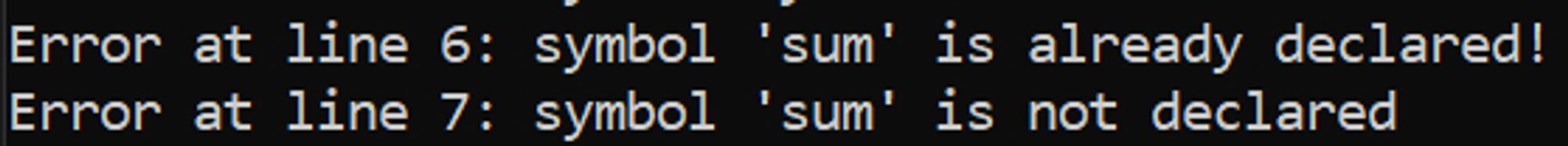 Error at line 6: symbol "sum' is already declared!
Error at line 7: symbol 'sum' is not declared