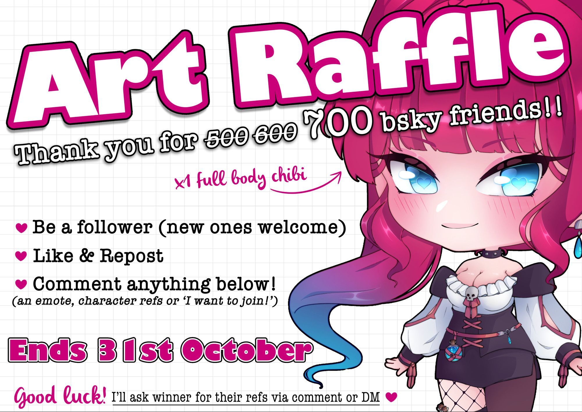 Image to promote my art raffle, includes a digital drawing of a chibi of my OC rune.  includes all the information in the post.

🎨 ART RAFFLE! 🎨

AS THANK YOU FOR 700 X1 WINNER CAN GET A FULL BODY CHIBI FROM ME! 💕

💌Followers only (new ones welcome)
💌Like & Repost
💌Comment anything 
(emoji, character refs or 'I want to join!')

✨ENDS OCTOBER 31ST! ✨

- No NSFW
- Complex designs will be simplified ✌️

#artraffle